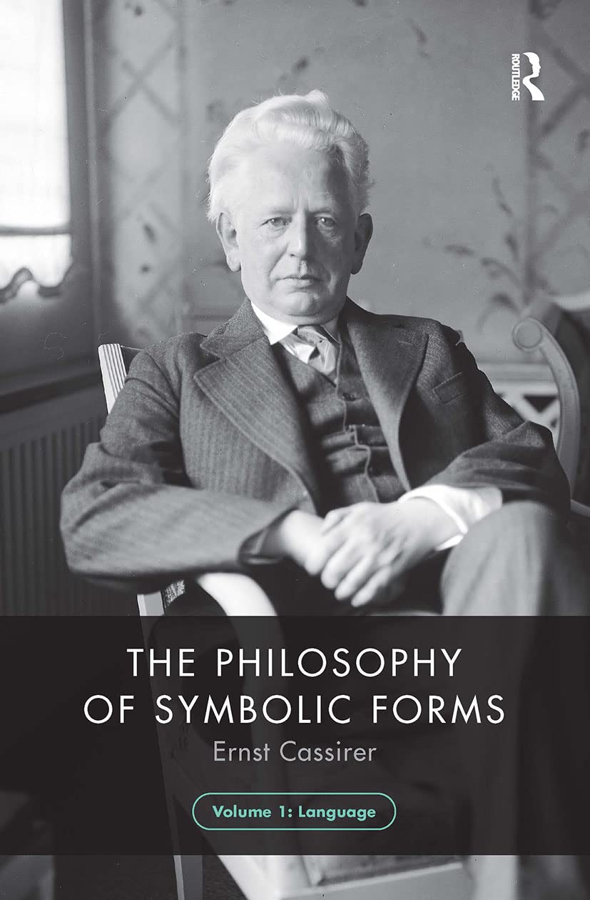 The Philosophy of Symbolic Forms, Volume 1: Language (Philosophy of Symbolic Forms, 1) Philosophy