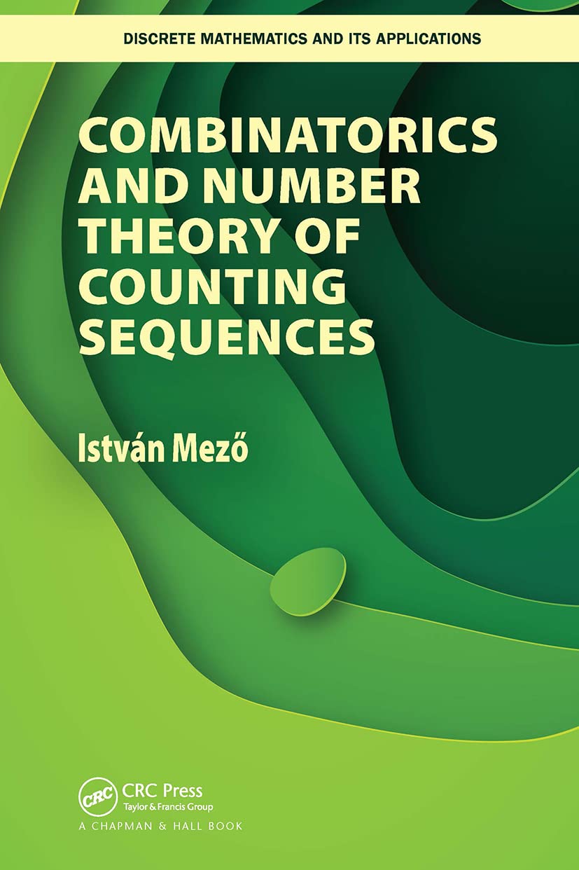 Combinatorics and Number Theory of Counting Sequences (Discrete Mathematics and Its Applications) Computer Science