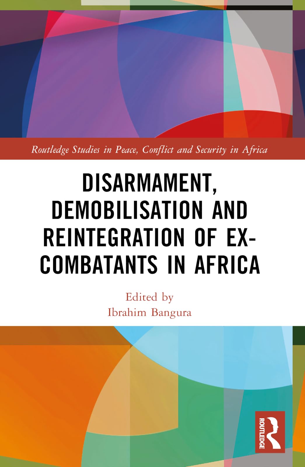 Disarmament, Demobilisation and Reintegration of Ex-Combatants in Africa Law