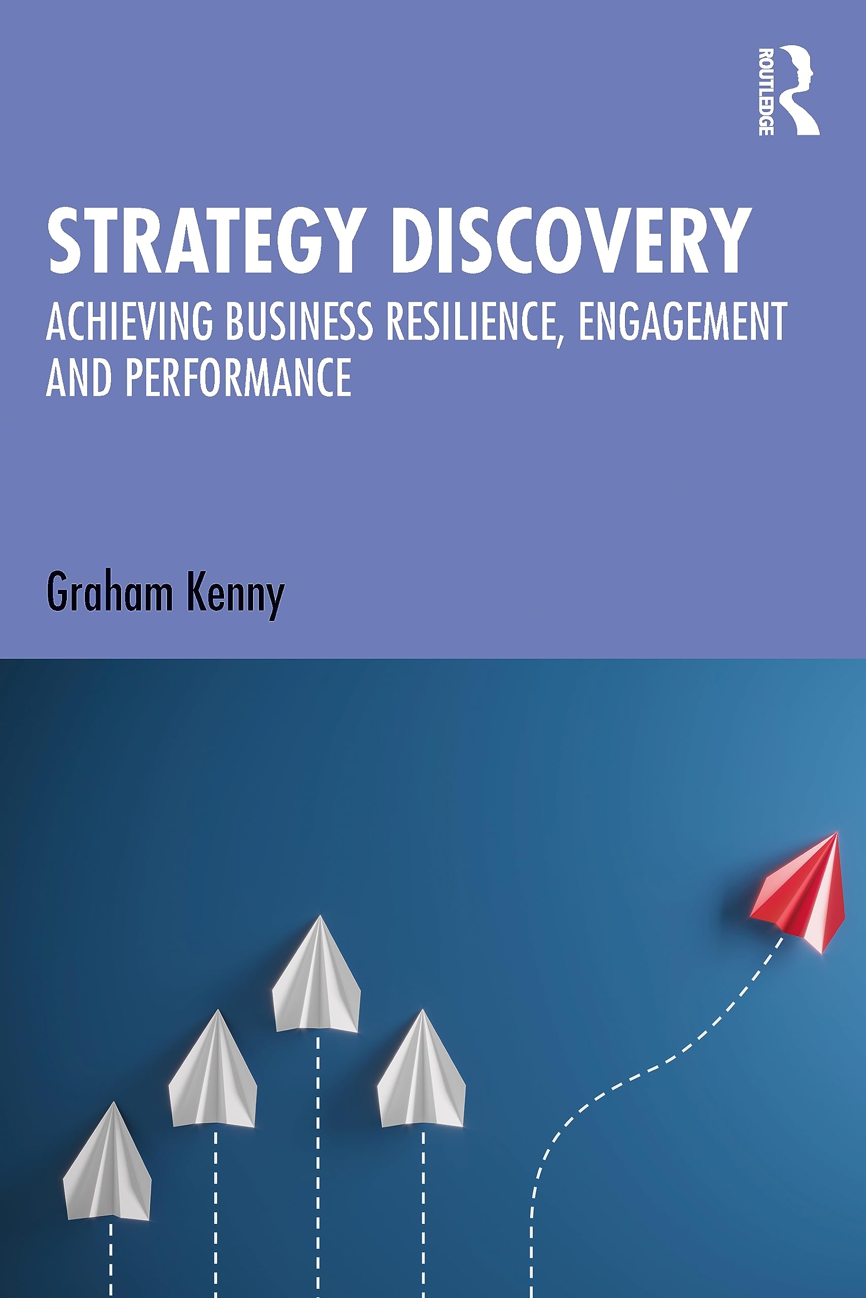 Strategy Discovery: Achieving Business Resilience, Engagement and Performance Law