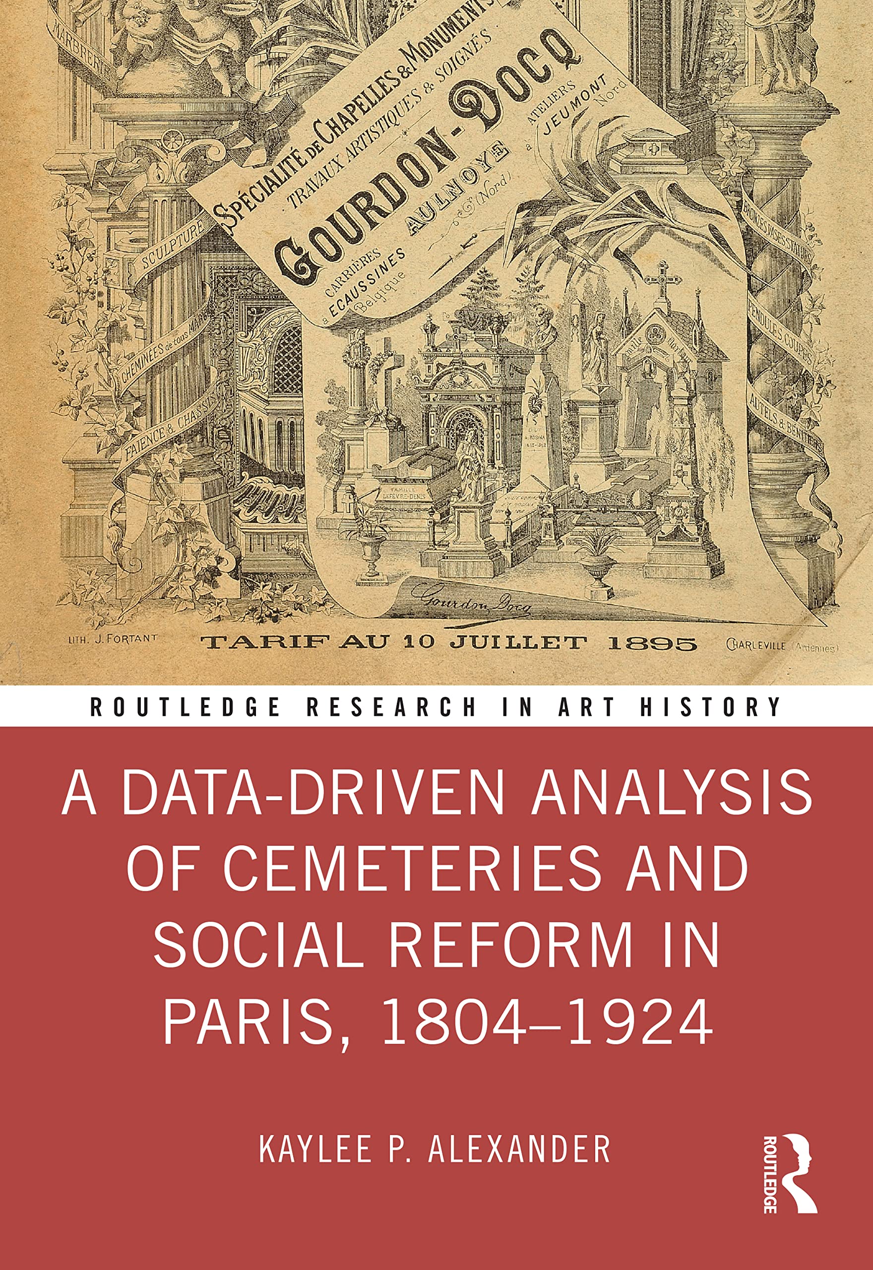 A Data-driven Analysis of Cemeteries and Social Reform in Paris, 1804–1924 (Routledge Research in Art History) Mathematics