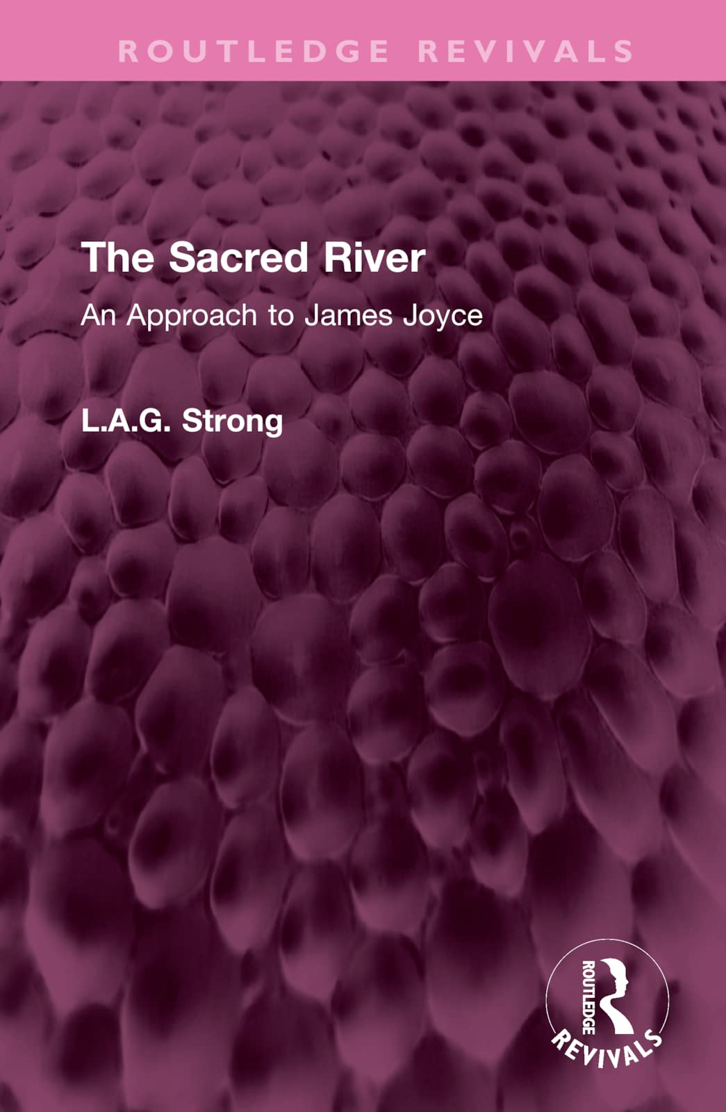 The Sacred River: An Approach to James Joyce (Routledge Revivals) Contemporary literature