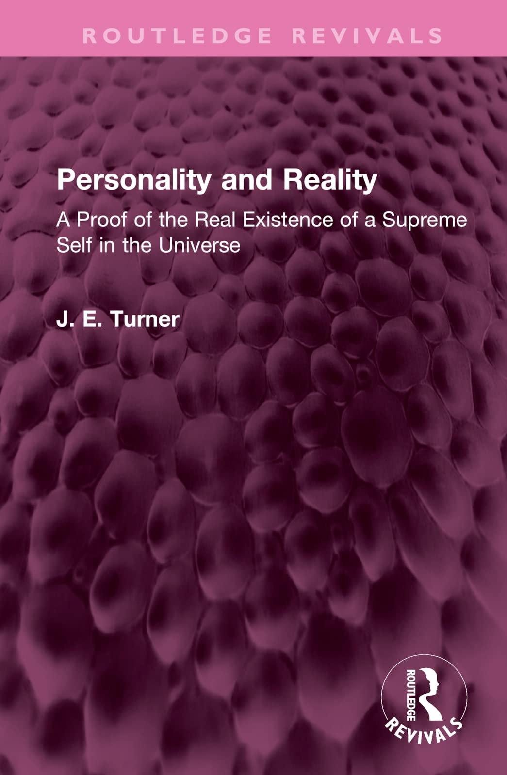 Personality and Reality: A Proof of the Real Existence of a Supreme Self in the Universe (Routledge Revivals) Philosophy
