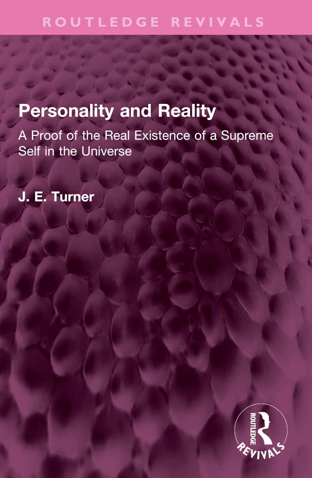 Personality and Reality: A Proof of the Real Existence of a Supreme Self in the Universe (Routledge Revivals) Philosophy