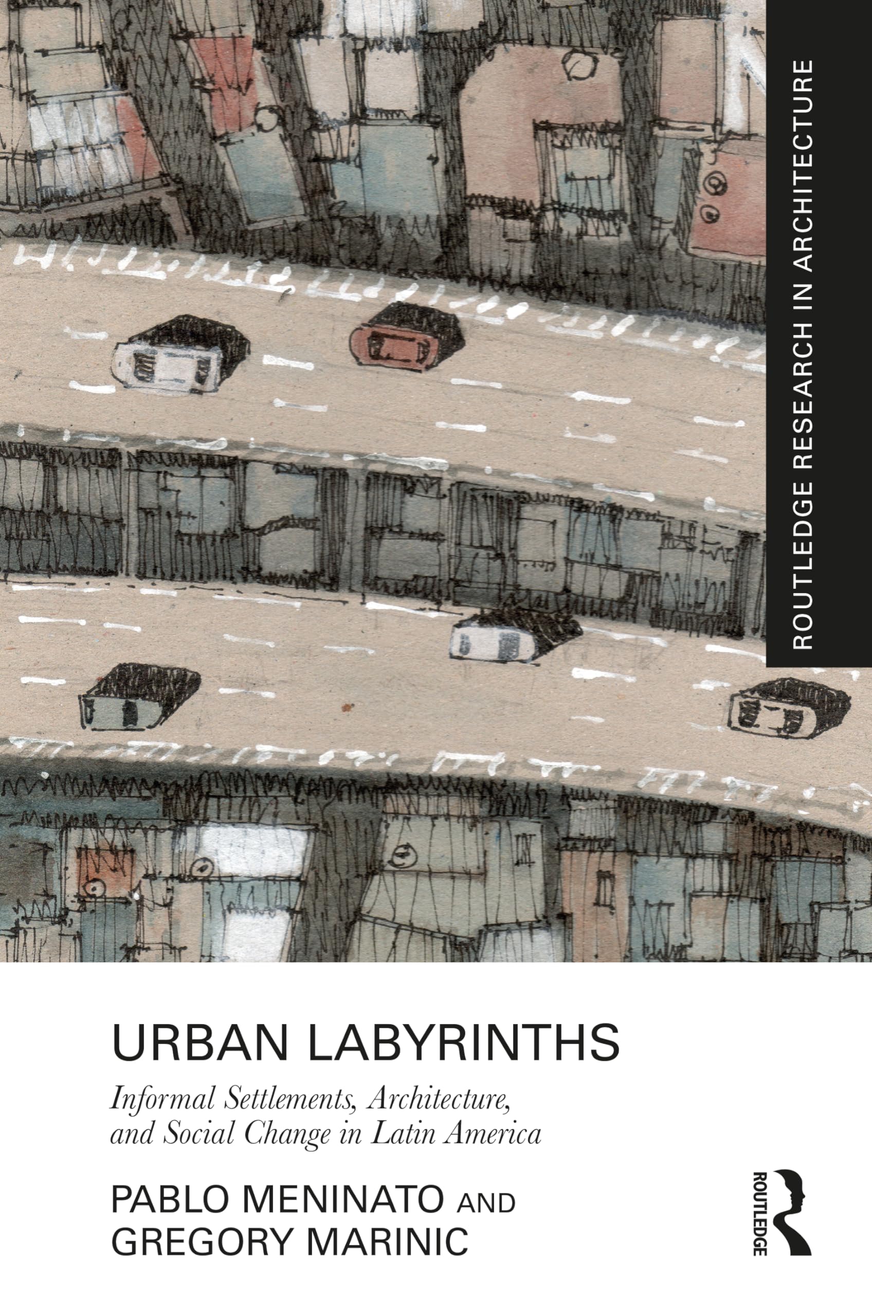 Urban Labyrinths: Informal Settlements, Architecture, and Social Change in Latin America (Routledge Research in Architecture) Social Sciences