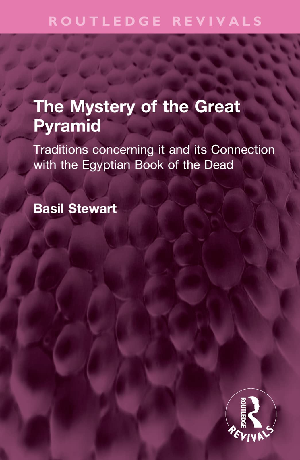 The Mystery of the Great Pyramid: Traditions concerning it and its Connection with the Egyptian Book of the Dead (Routledge Revivals) Social Sciences