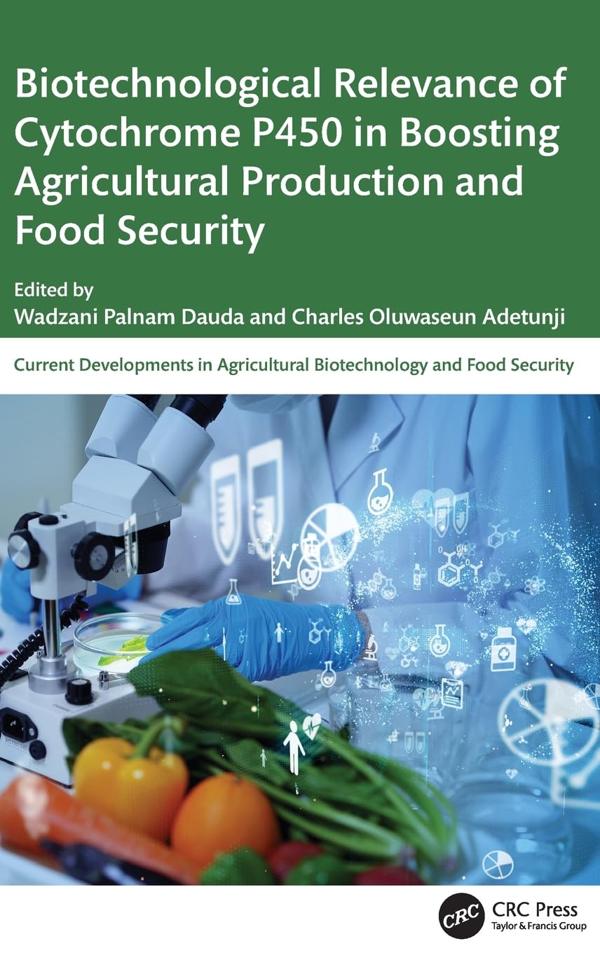 Biotechnological Relevance of Cytochrome P450 in Boosting Agricultural Production and Food Security Natural Sciences
