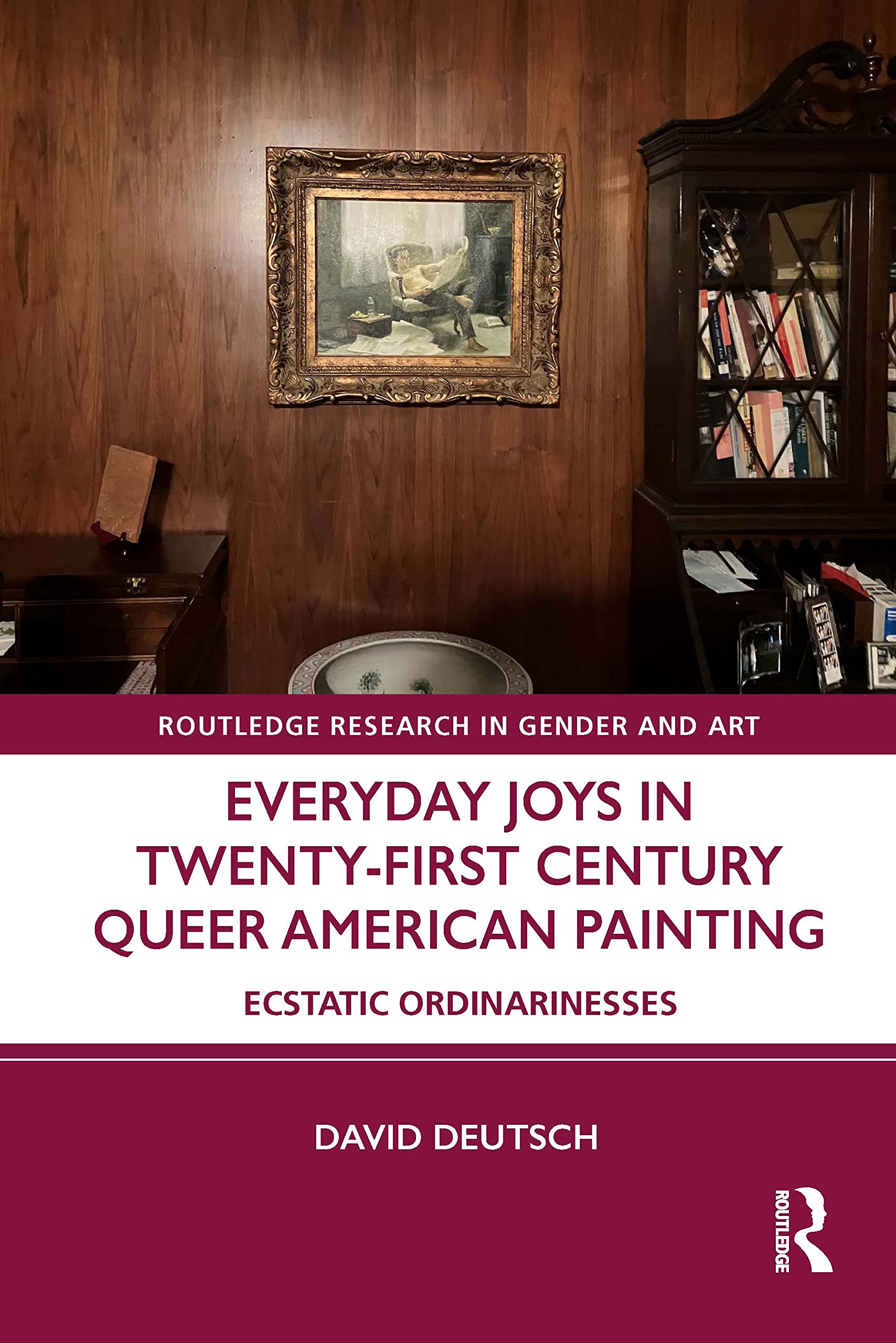 Everyday Joys in Twenty-First Century Queer American Painting: Ecstatic Ordinarinesses (Routledge Research in Gender and Art) Books
