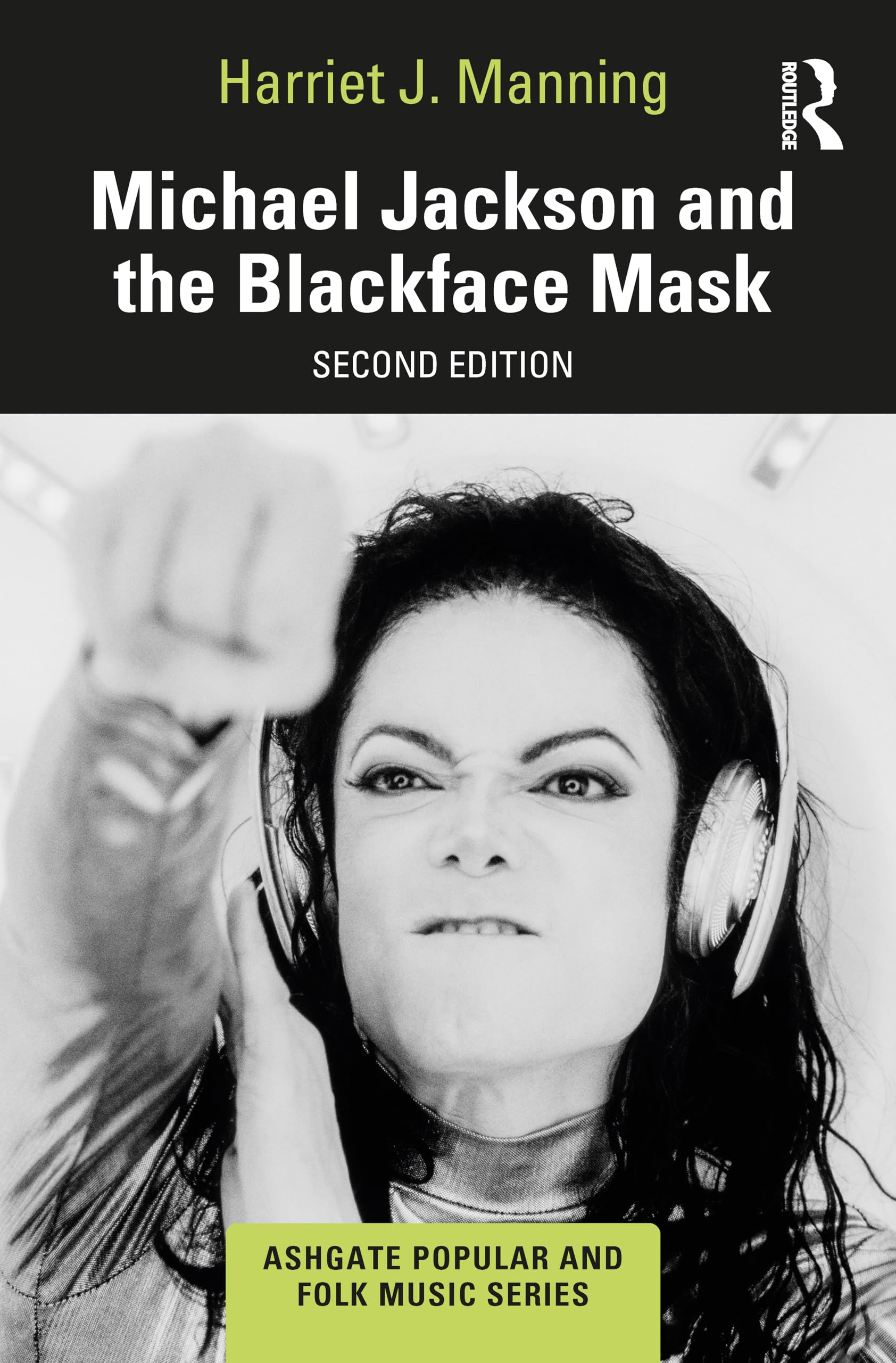 Michael Jackson and the Blackface Mask (Ashgate Popular and Folk Music) Film, Art & Culture