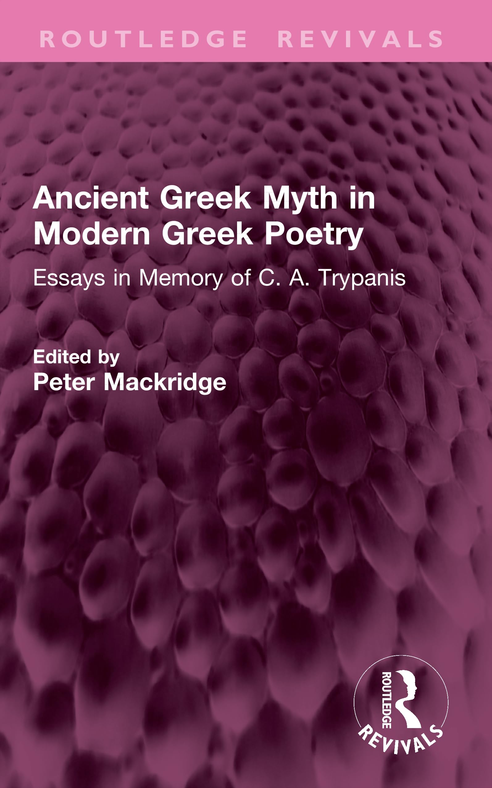 Ancient Greek Myth in Modern Greek Poetry: Essays in Memory of C. A. Trypanis (Routledge Revivals) Classics