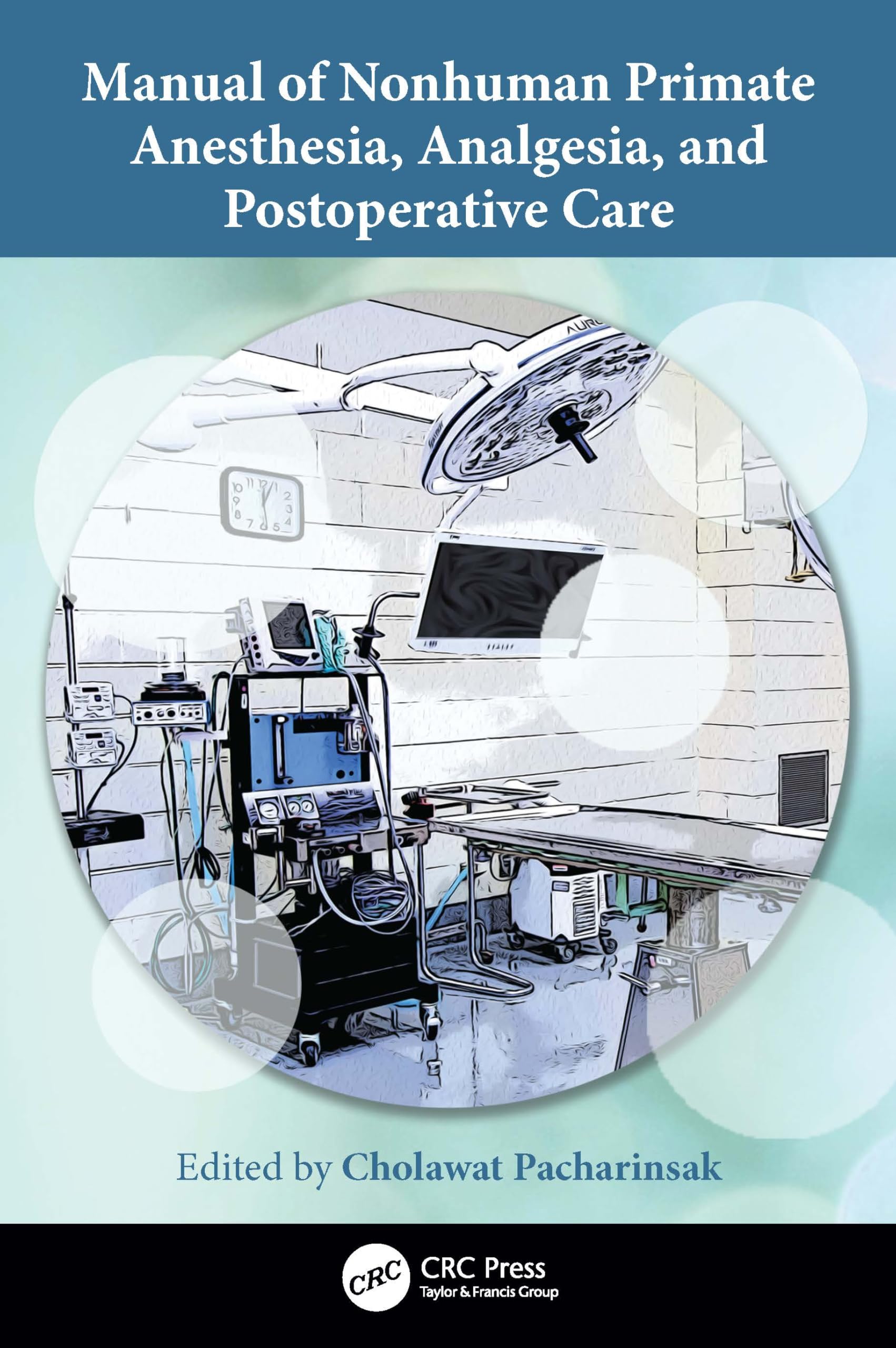 Manual of Nonhuman Primate Anesthesia, Analgesia, and Postoperative Care Medicine