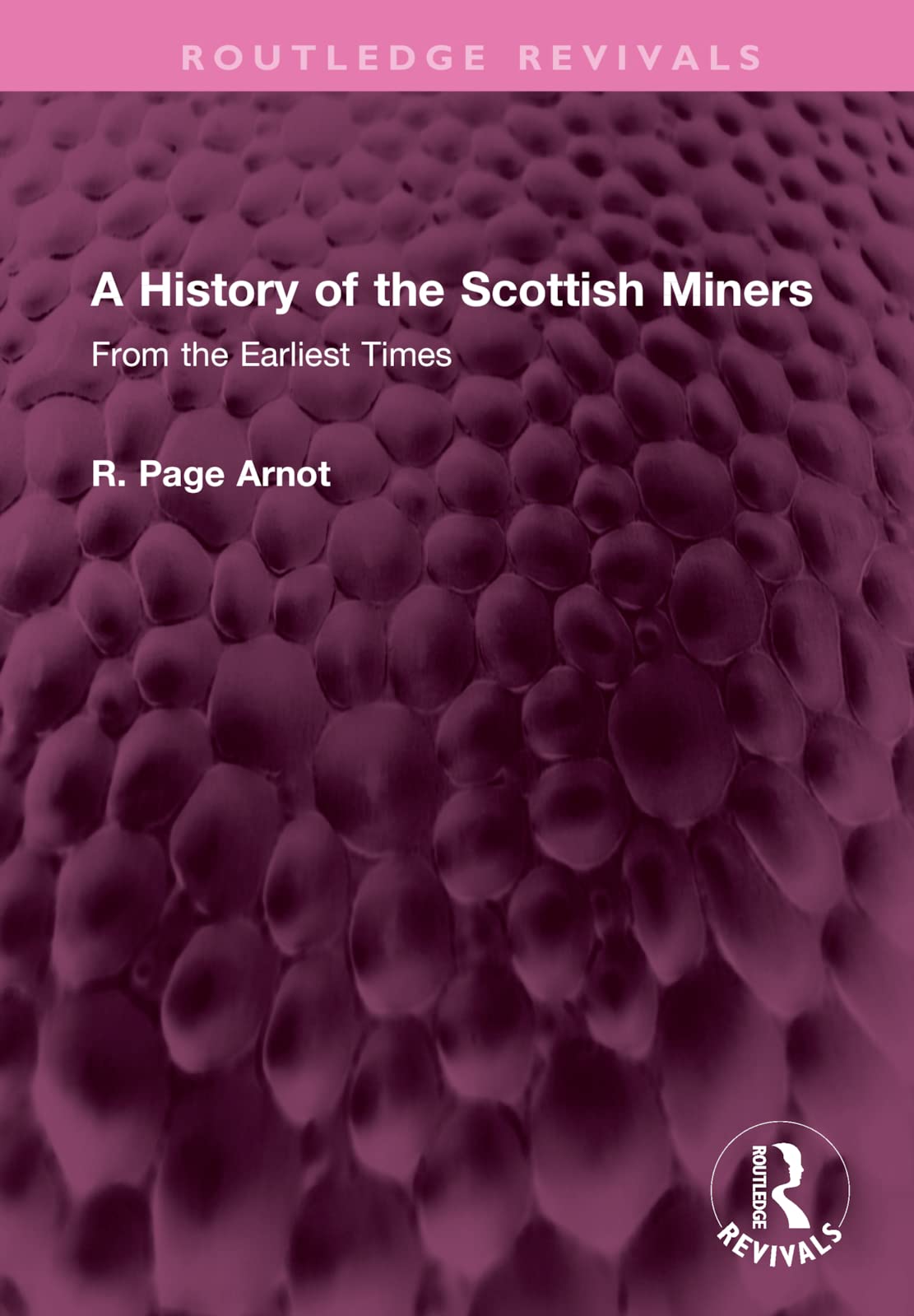 A History of the Scottish Miners: From the Earliest Times (Routledge Revivals) Social Sciences