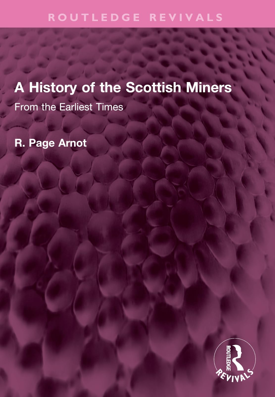 A History of the Scottish Miners: From the Earliest Times (Routledge Revivals) Social Sciences