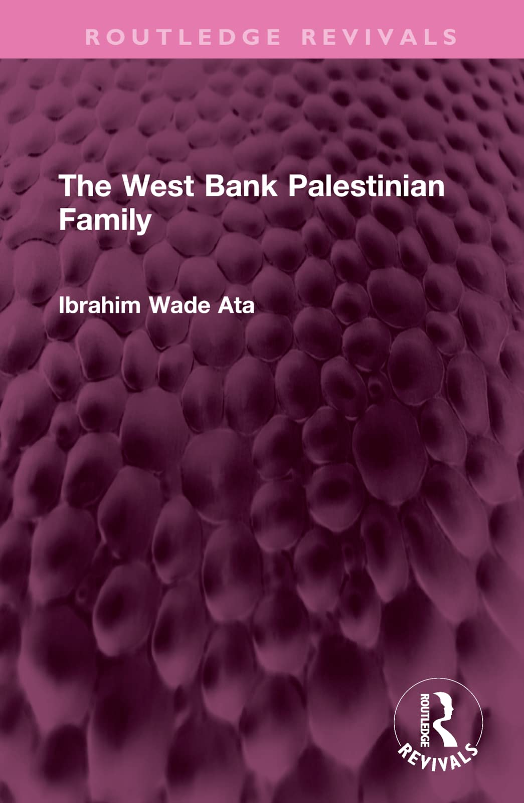 The West Bank Palestinian Family (Routledge Revivals) Partnership & Love