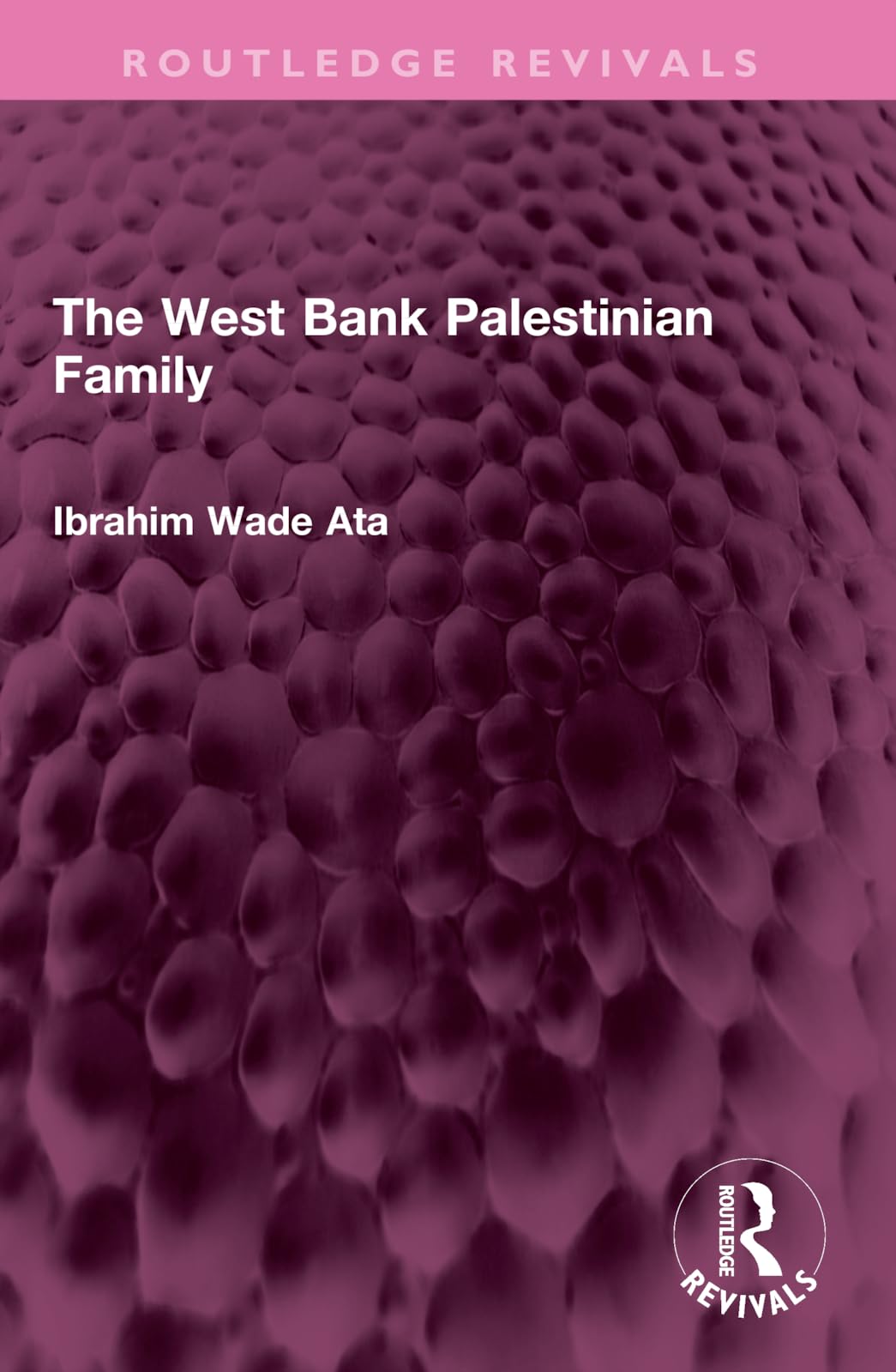 The West Bank Palestinian Family (Routledge Revivals) Partnership & Love