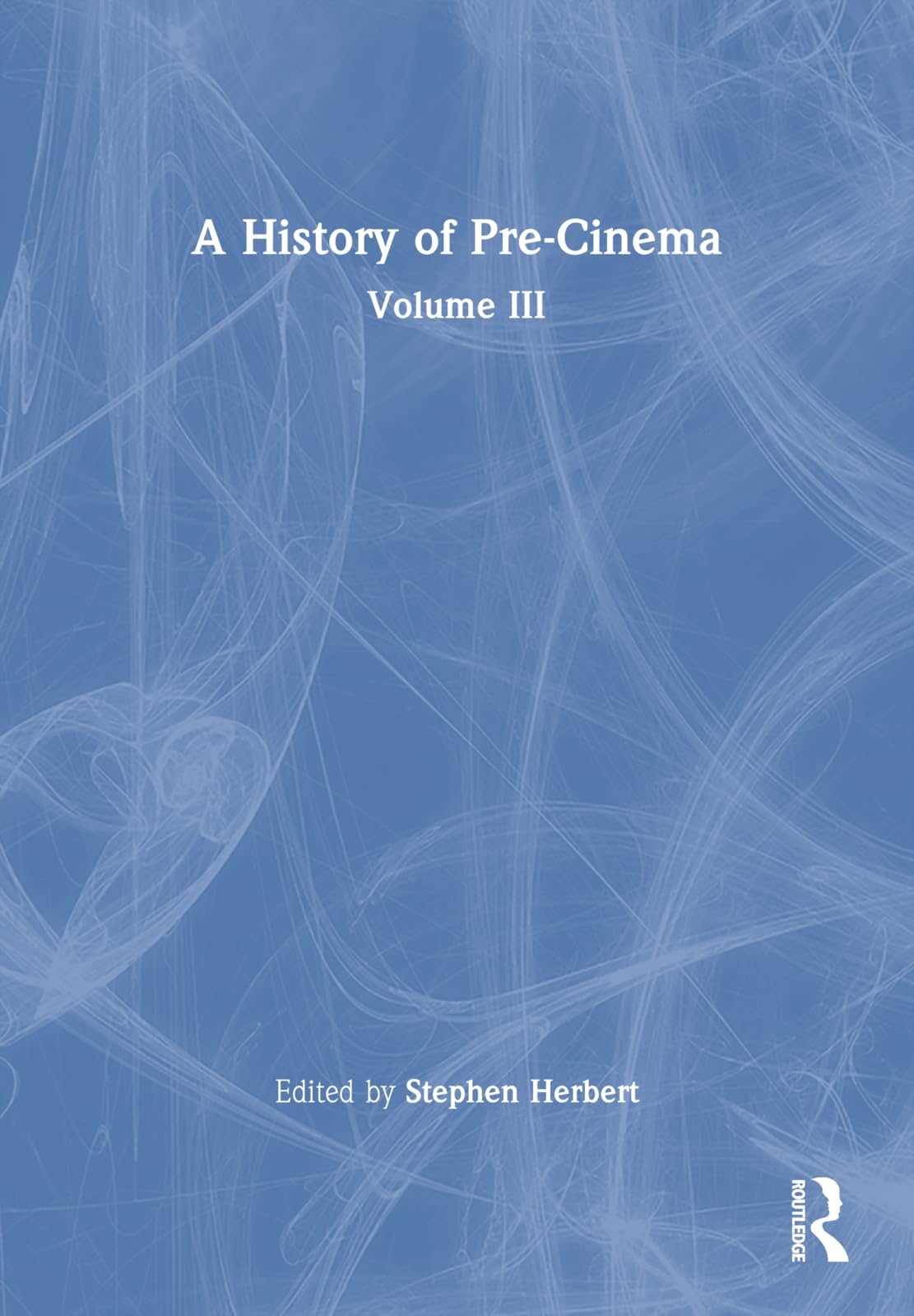 A History of Pre-Cinema V3 (History of Pre-cinema, 3) Media & Communication