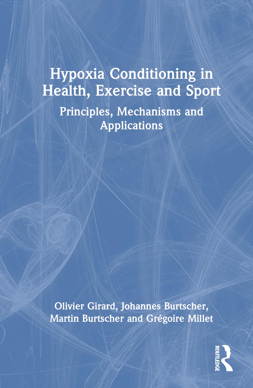 Hypoxia Conditioning in Health, Exercise and Sport Medicine