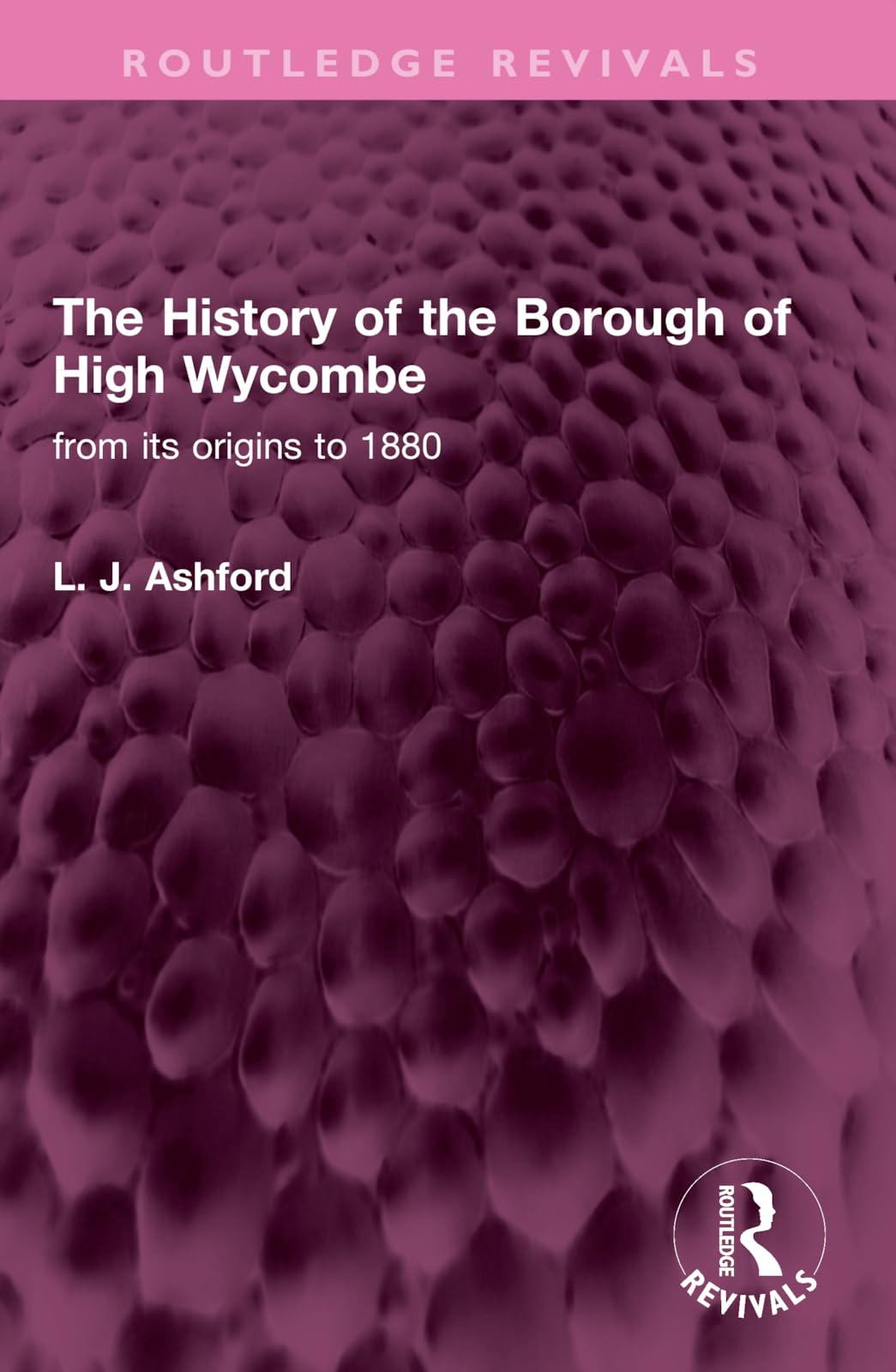 The History of the Borough of High Wycombe: From Its Origins to 1880 (Routledge Revivals) Leisure, Home & Garden
