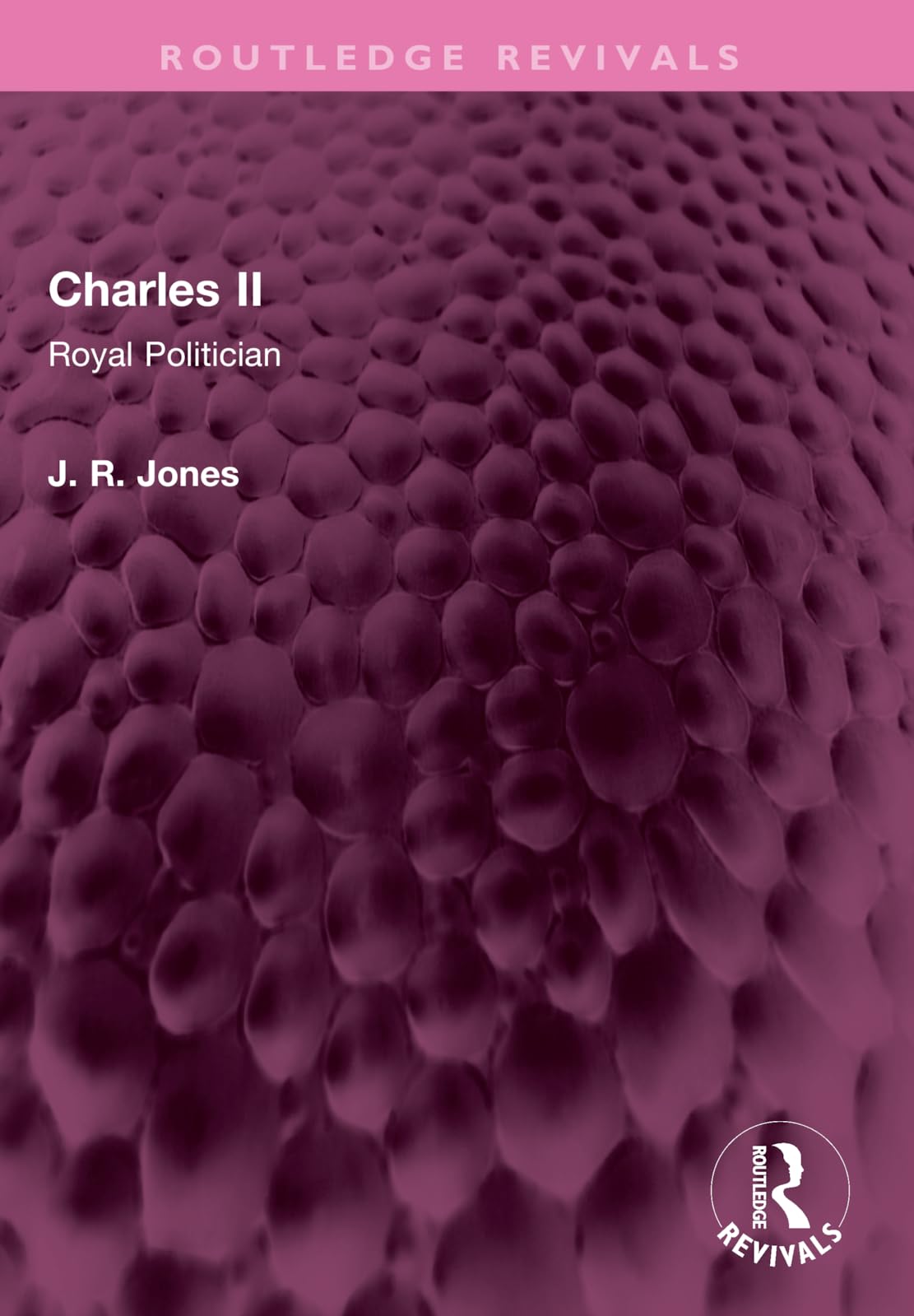 Charles II: Royal Politician (Routledge Revivals) Politics & History