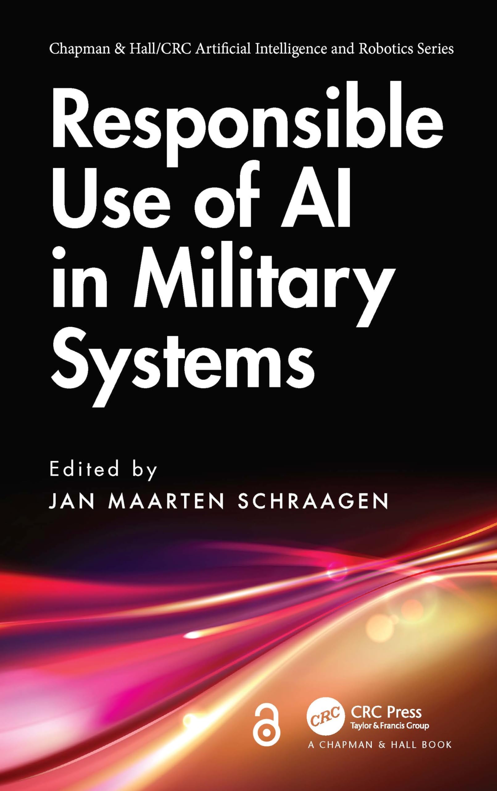 Responsible Use of AI in Military Systems (Chapman & Hall/CRC Artificial Intelligence and Robotics) Computer Science