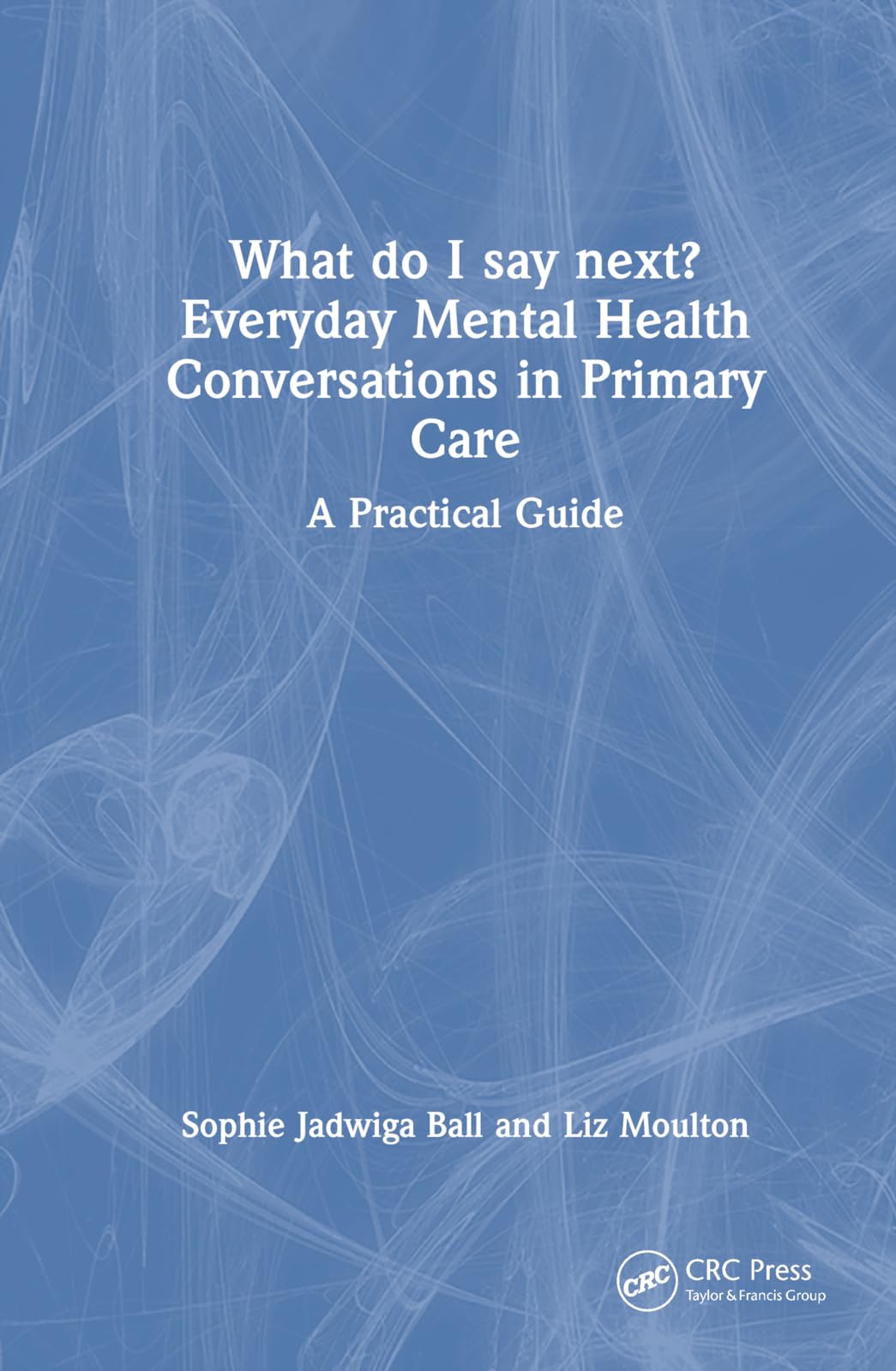 What do I say next? Everyday Mental Health Conversations in Primary Care Medicine