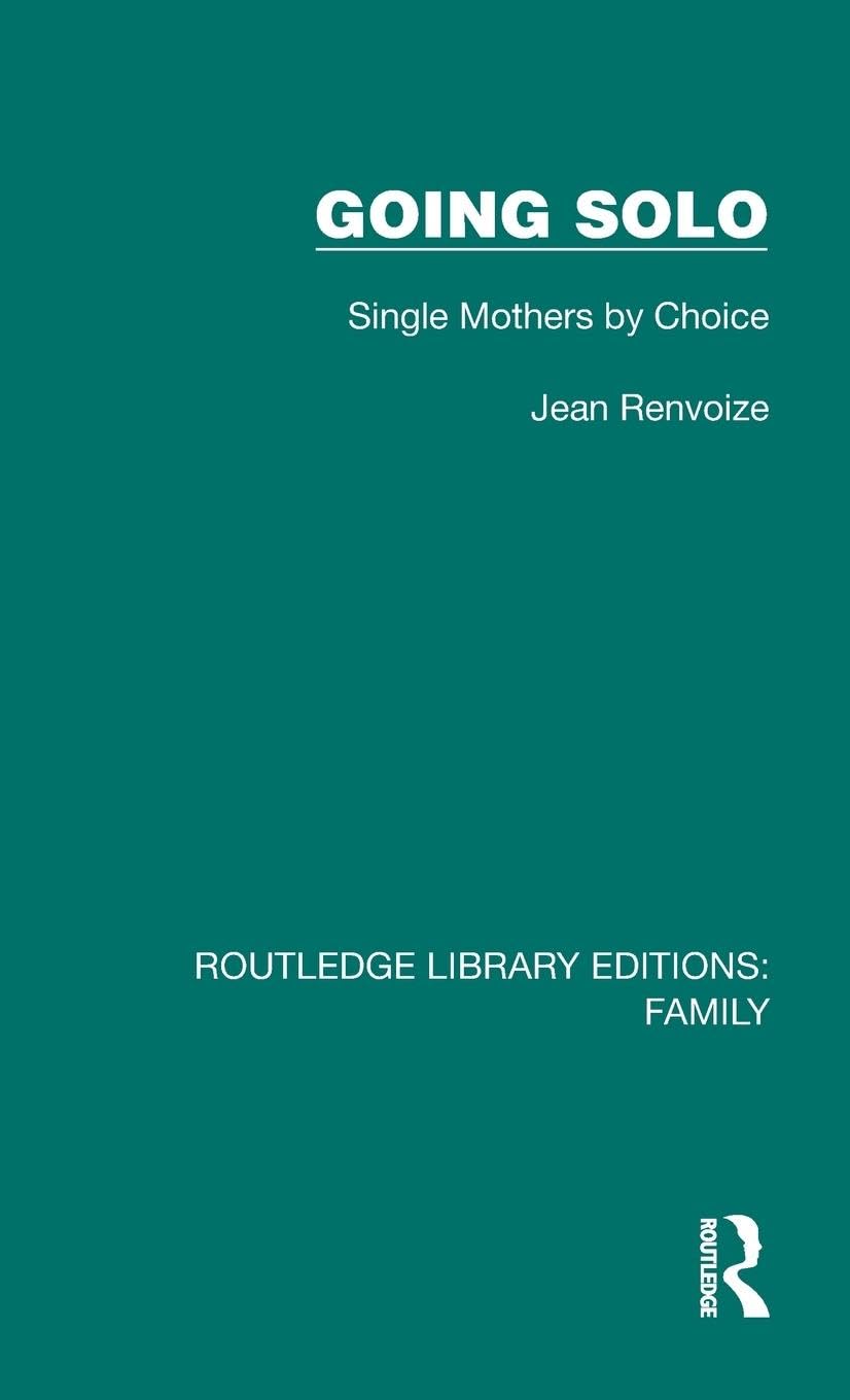 Going Solo: Single Mothers by Choice (Routledge Library Editions: Family) Medicine