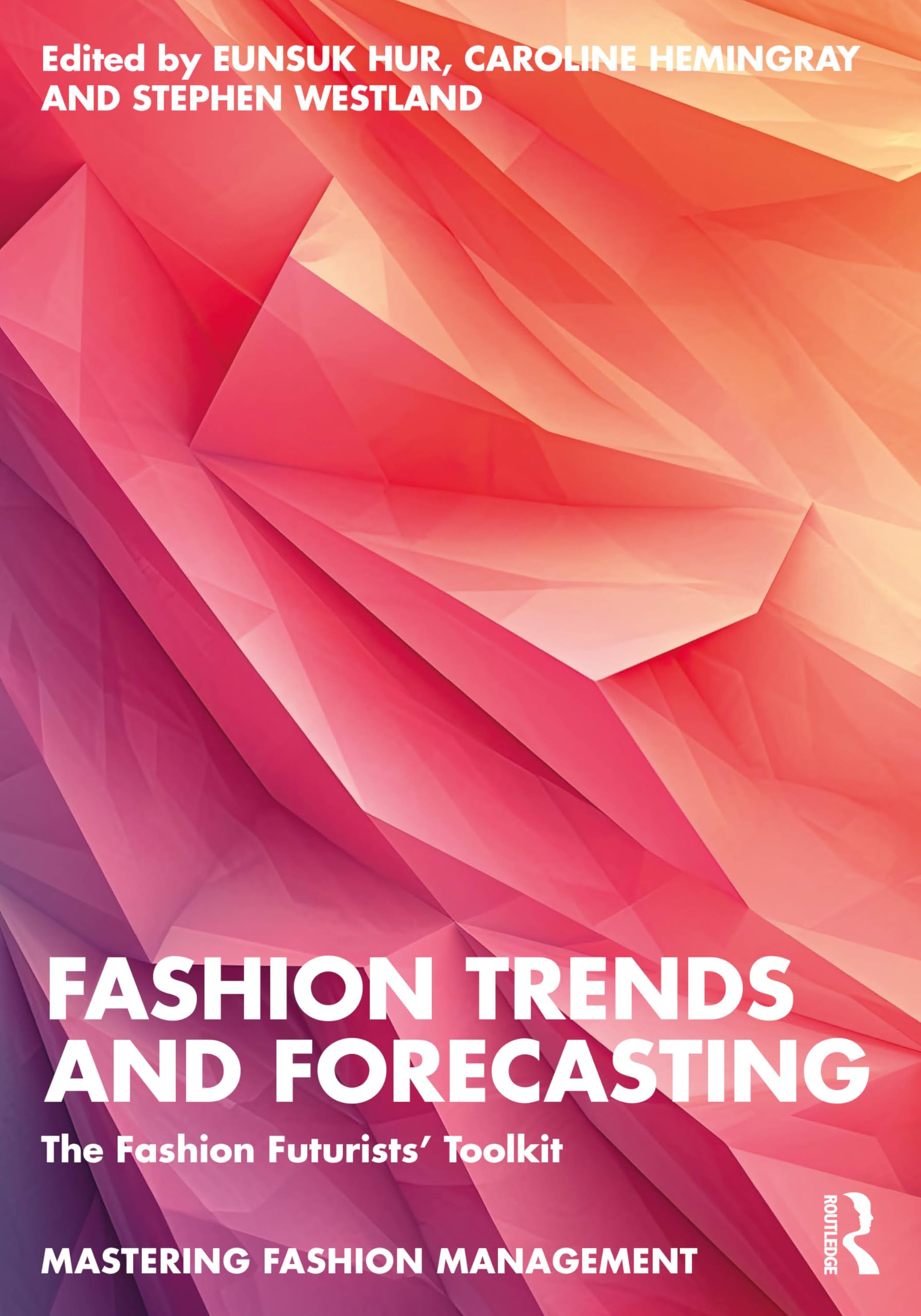 Fashion Trends and Forecasting: The Fashion Futurists' Toolkit (Mastering Fashion Management) Business, Finance & Career