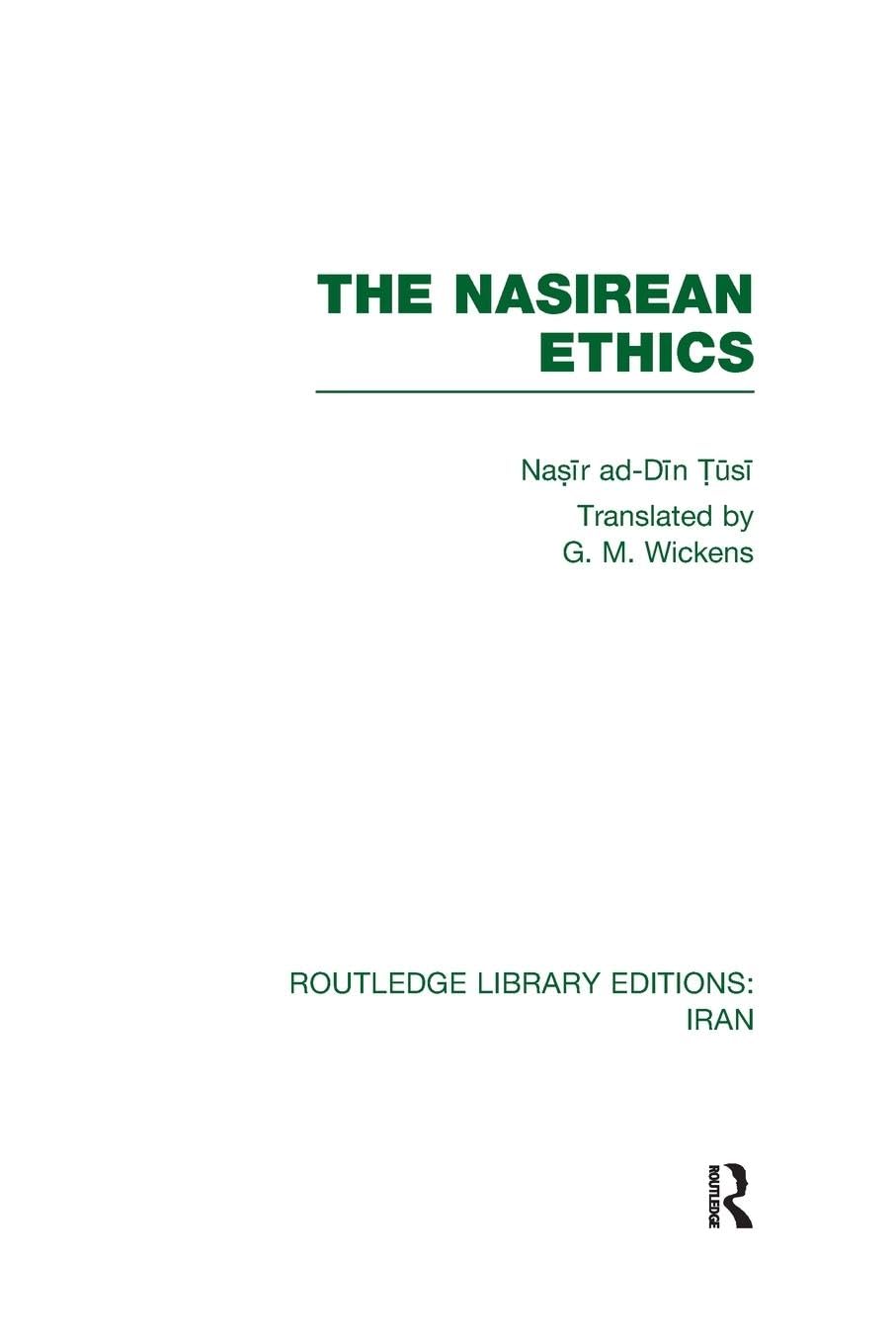 The Nasirean Ethics (RLE Iran C) (Routledge Library Editions: Iran, 23) Philosophy