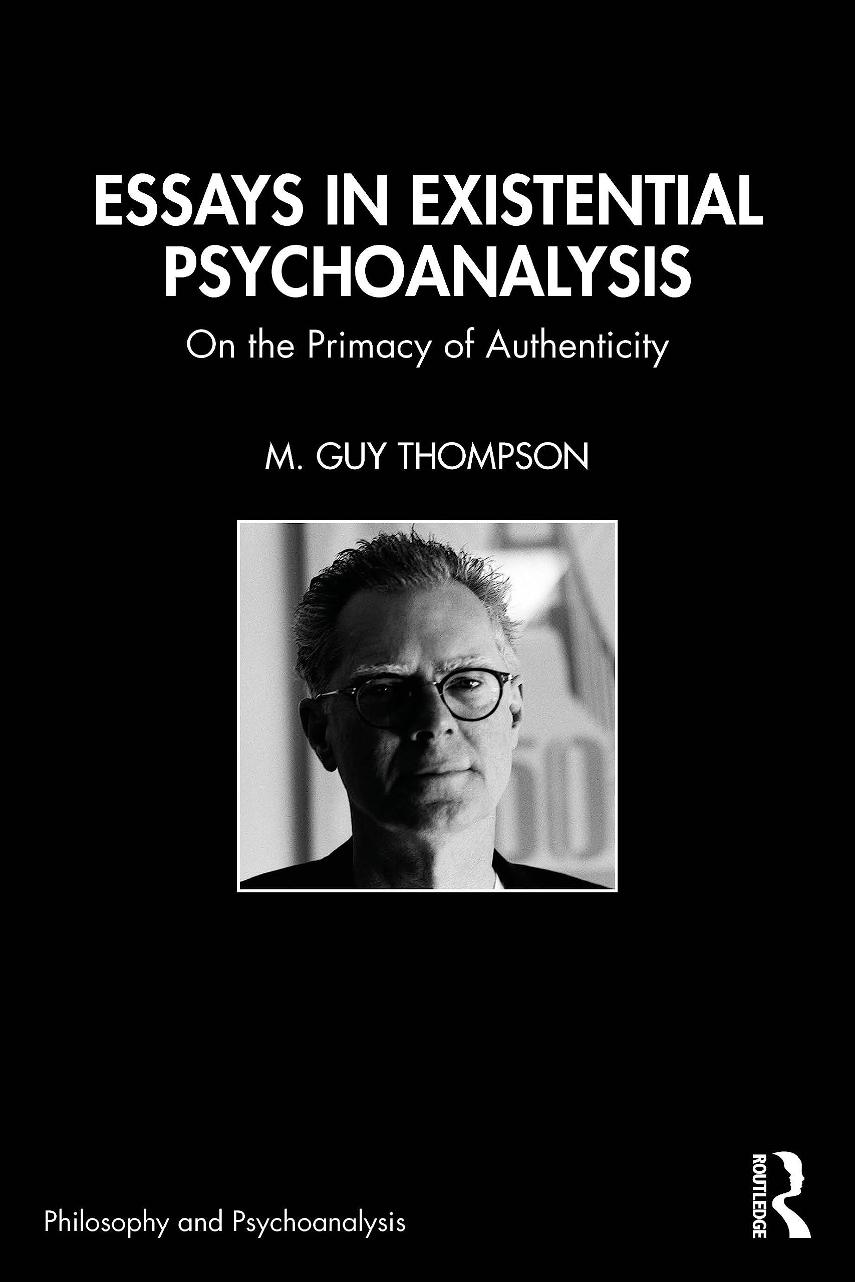 Essays in Existential Psychoanalysis: On the Primacy of Authenticity (Philosophy and Psychoanalysis) Medicine