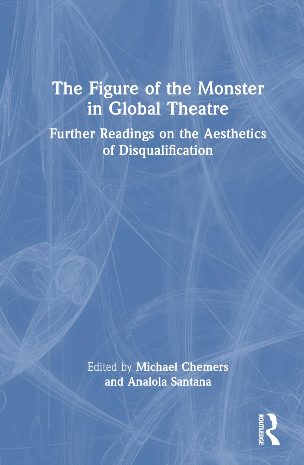 The Figure of the Monster in Global Theatre Film, Art & Culture