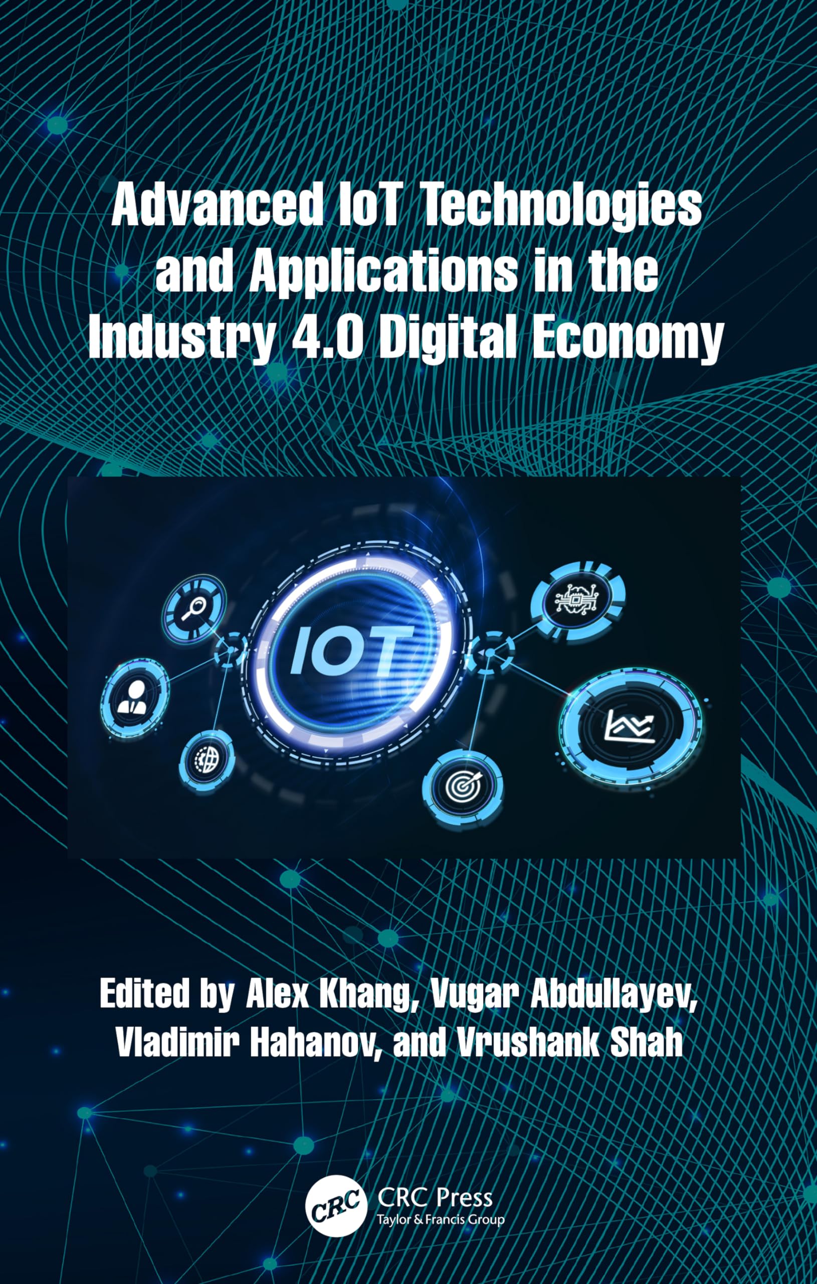 Advanced IoT Technologies and Applications in the Industry 4.0 Digital Economy Business, Finance & Career