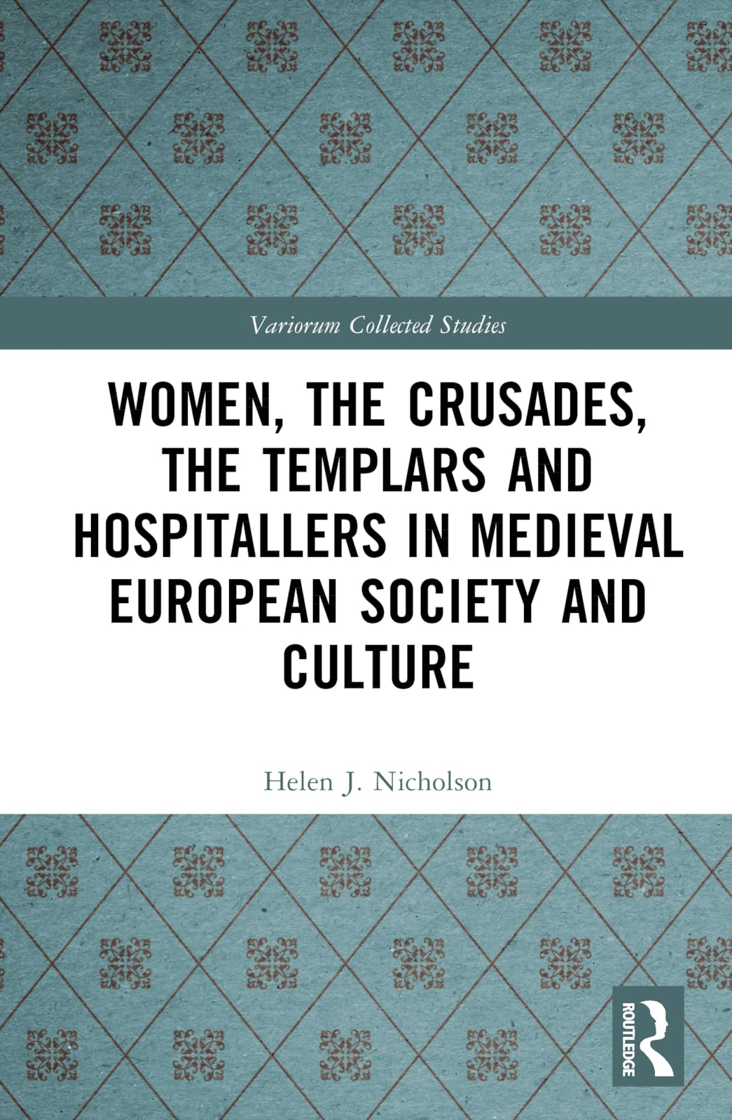 Women, the Crusades, the Templars and Hospitallers in Medieval European Society and Culture Politics & History