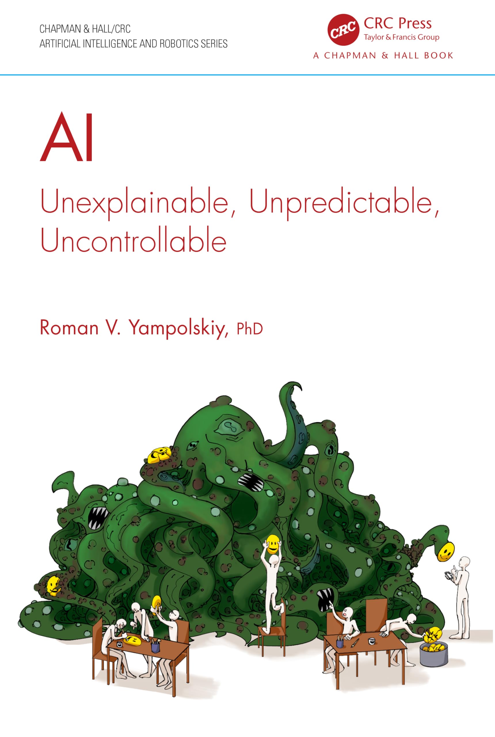 AI: Unexplainable, Unpredictable, Uncontrollable (Chapman & Hall/CRC Artificial Intelligence and Robotics) Law