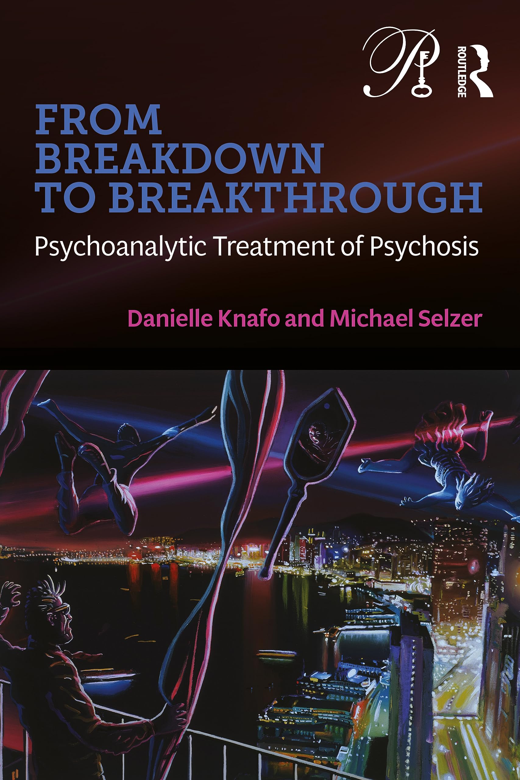 From Breakdown to Breakthrough: Psychoanalytic Treatment of Psychosis (Psychoanalysis in a New Key Book Series) Medicine