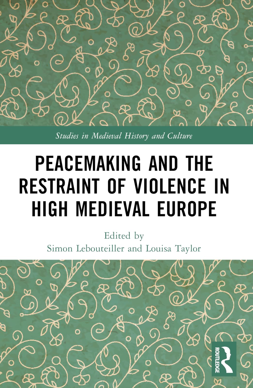 Peacemaking and the Restraint of Violence in High Medieval Europe Politics & History