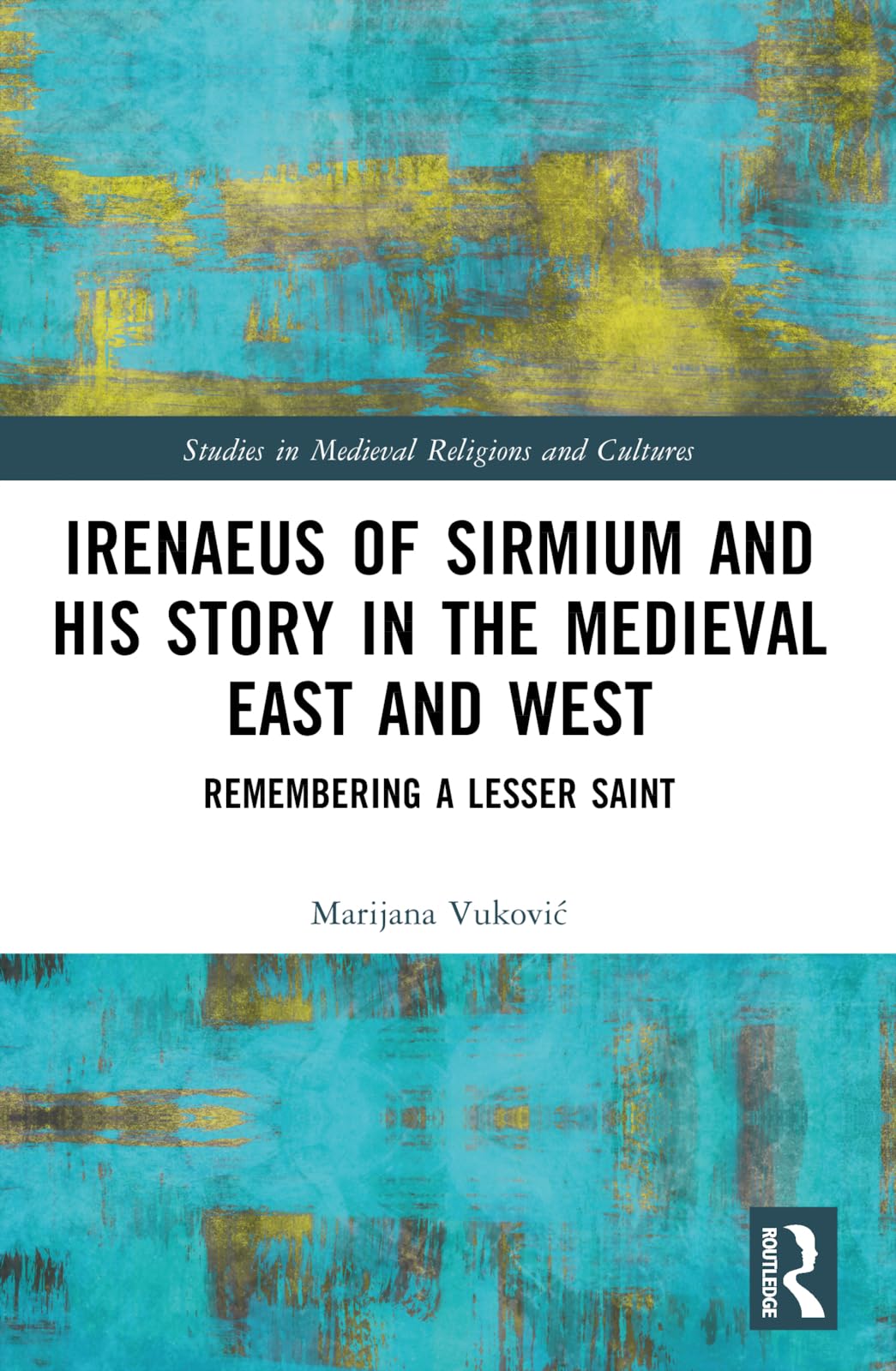 Irenaeus of Sirmium and His Story in the Medieval East and West Politics & History