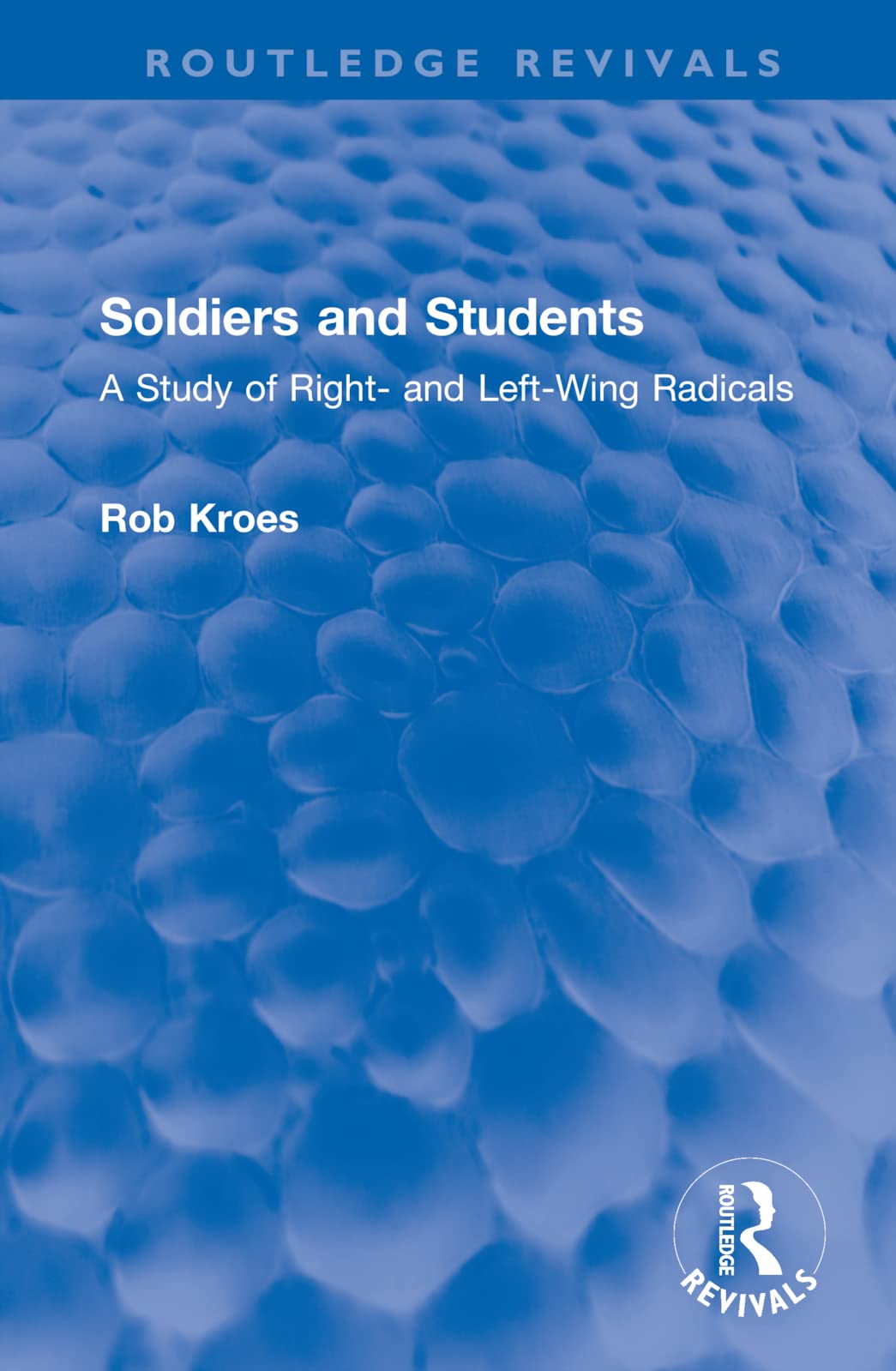 Soldiers and Students: A Study of Right and Left-wing Radicals (Routledge Revivals) Social Sciences
