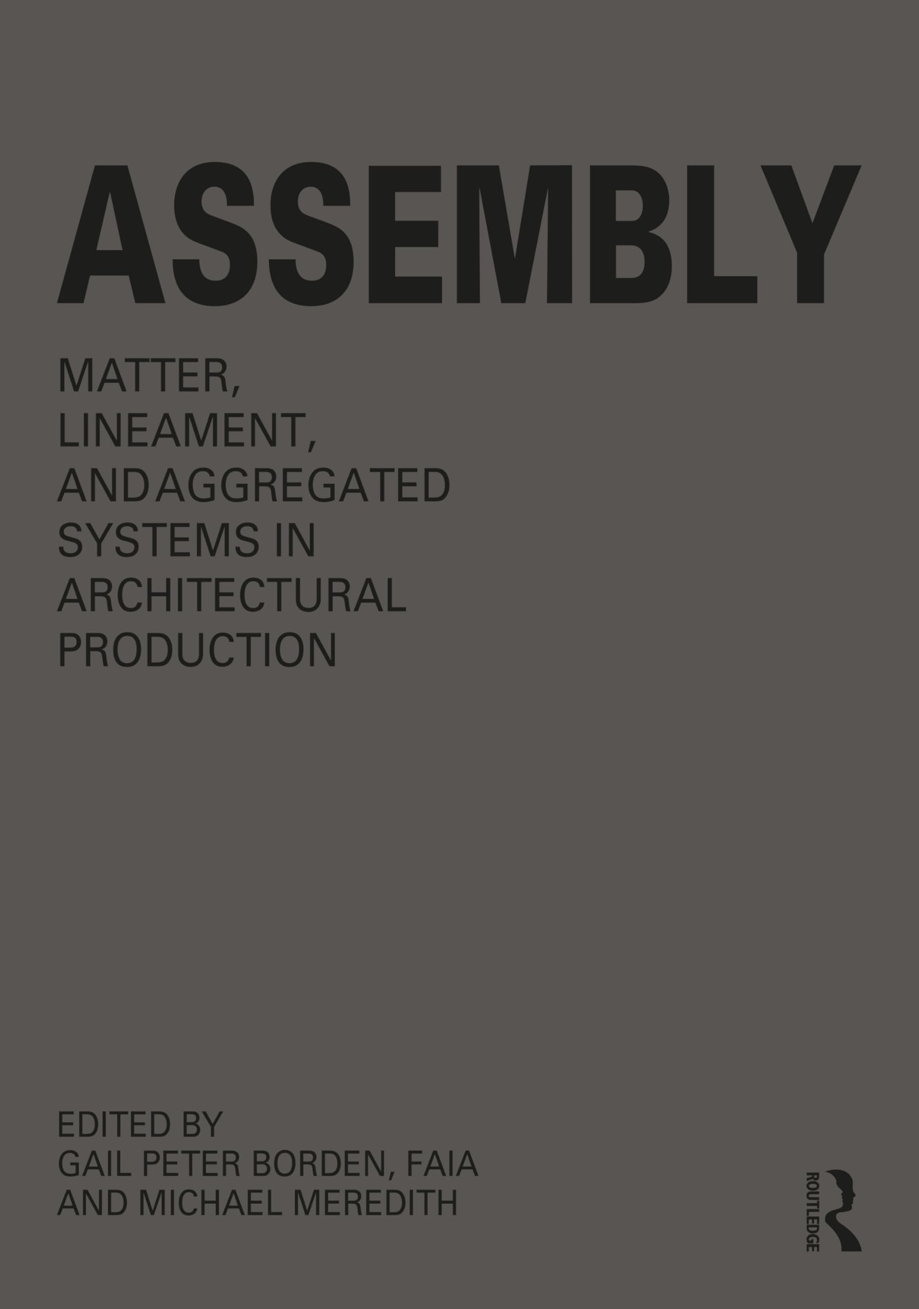 Assembly: Matter, Lineament and Aggregated Systems in Architectural Production Business & Technology