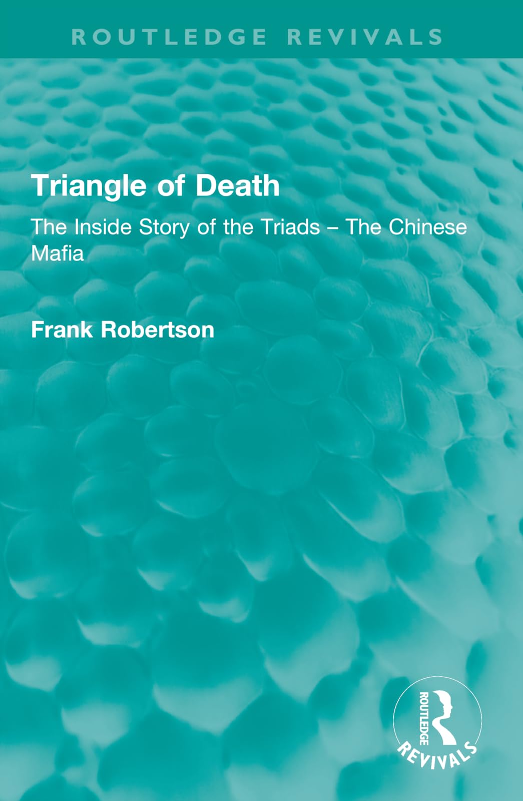 Triangle of Death: The Inside Story of the Triads - The Chinese Mafia (Routledge Revivals) Law