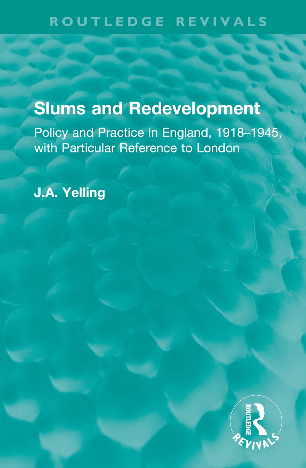 Slums and Redevelopment: Policy and Practice in England, 1918-1945, With Particular Reference to London (Routledge Revivals) Social Sciences