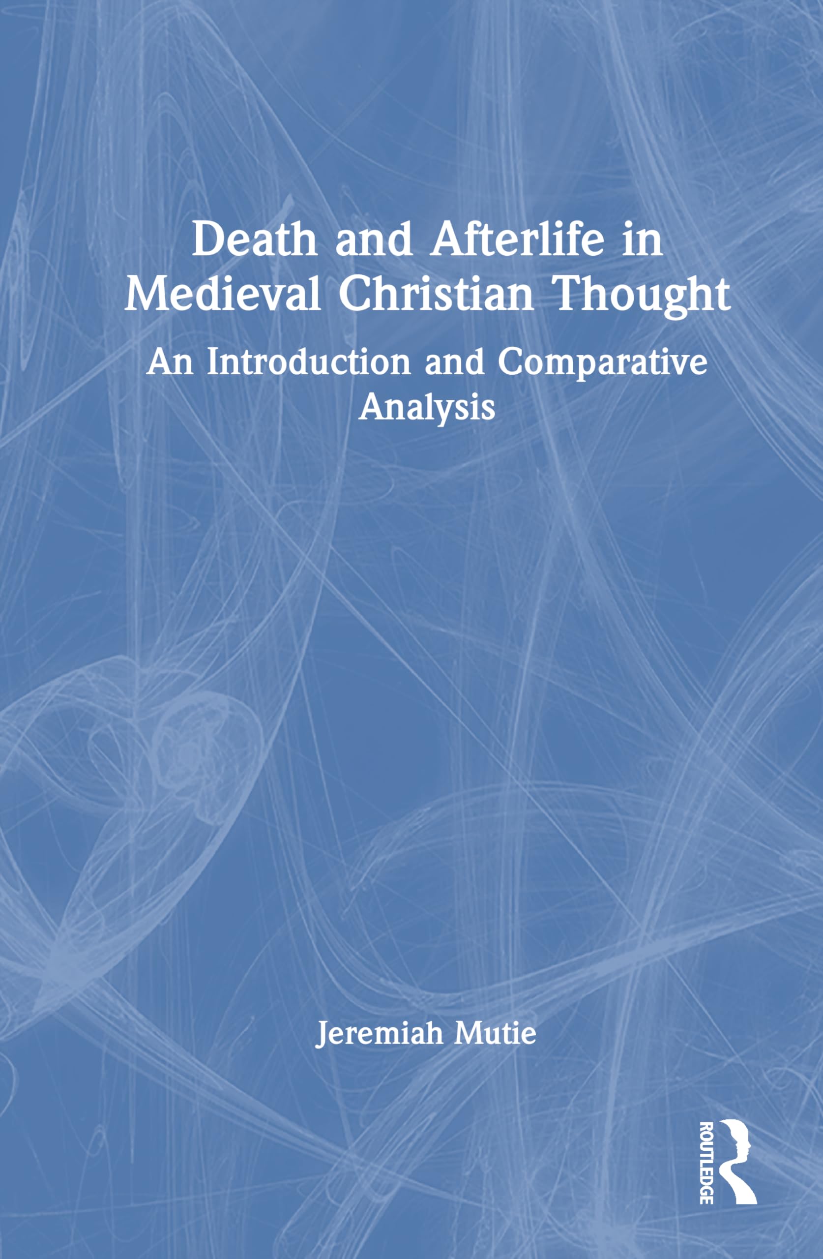 Death and Afterlife in Medieval Christian Thought Politics & History