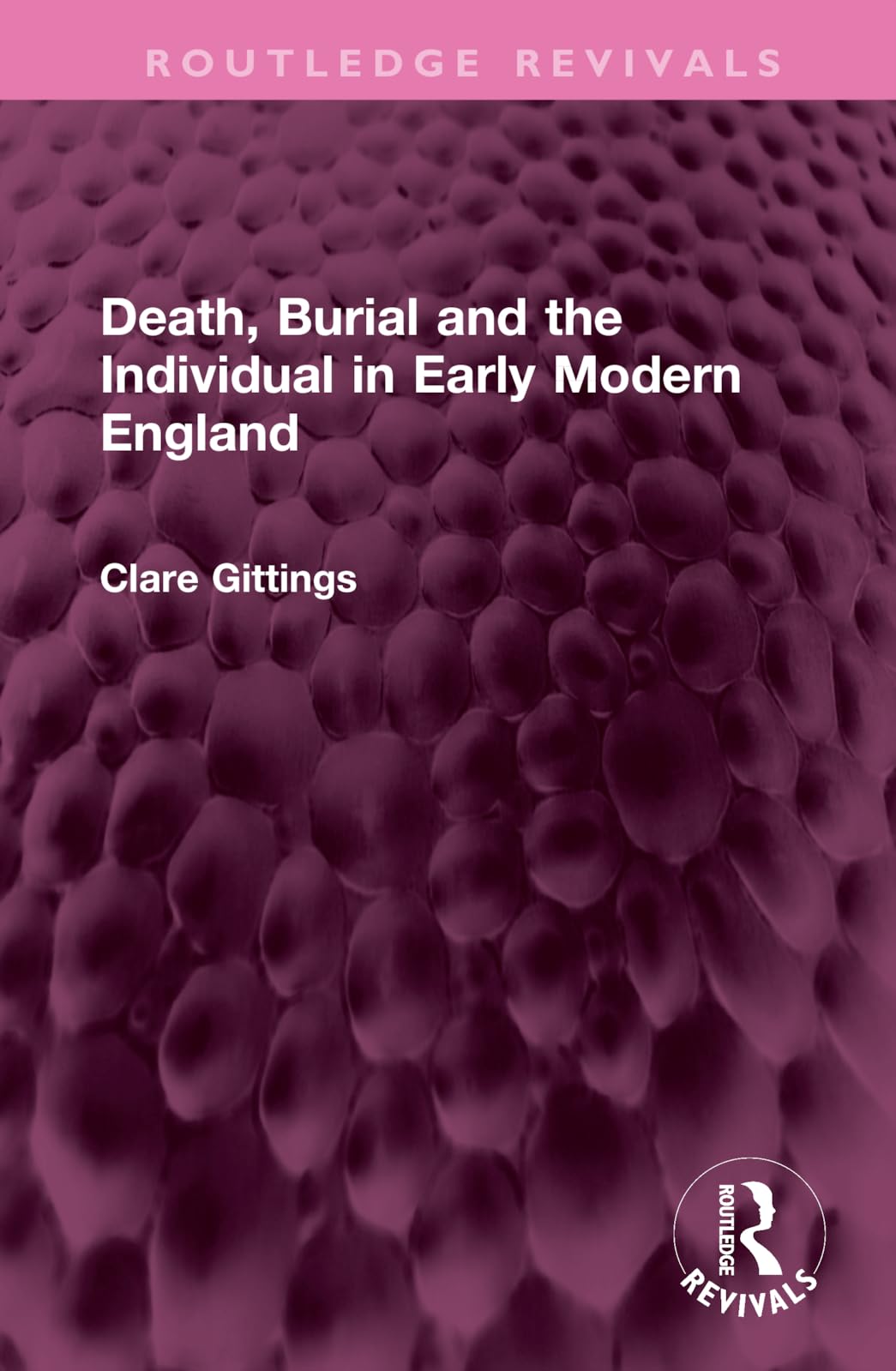 Death, Burial and the Individual in Early Modern England (Routledge Revivals) Death & Mourning