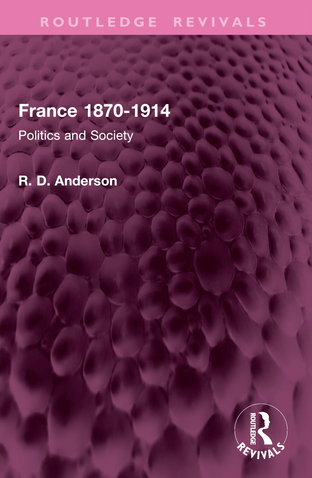 France 1870-1914: Politics and Society (Routledge Revivals) Politics & History