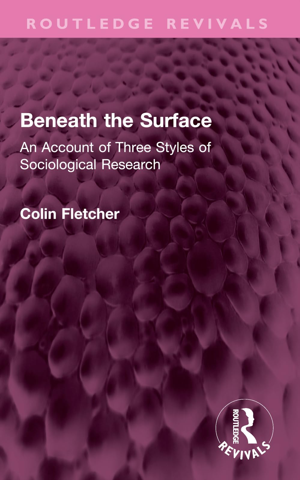 Beneath the Surface: An Account of Three Styles of Sociological Research (Routledge Revivals) Social Sciences