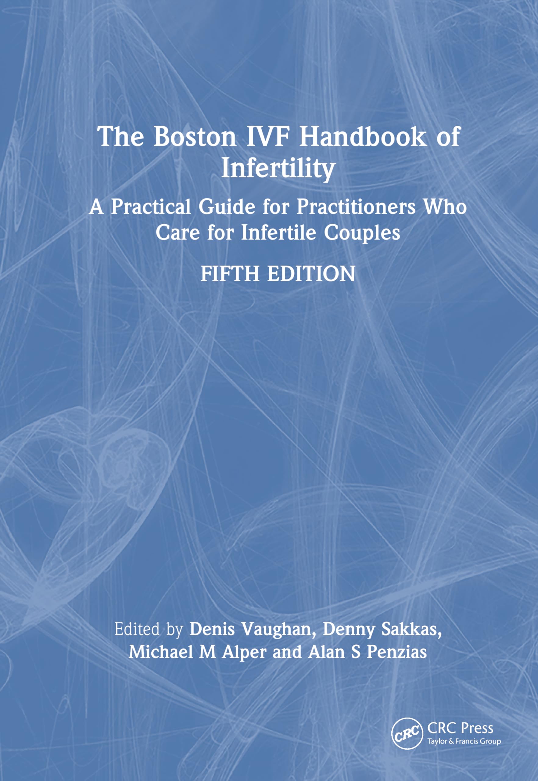 The Boston Ivf Handbook of Infertility: A Practical Guide for Practitioners Who Care for Infertile Couples (Reproductive Medicine and Assisted Reproductive Techniques) Medicine