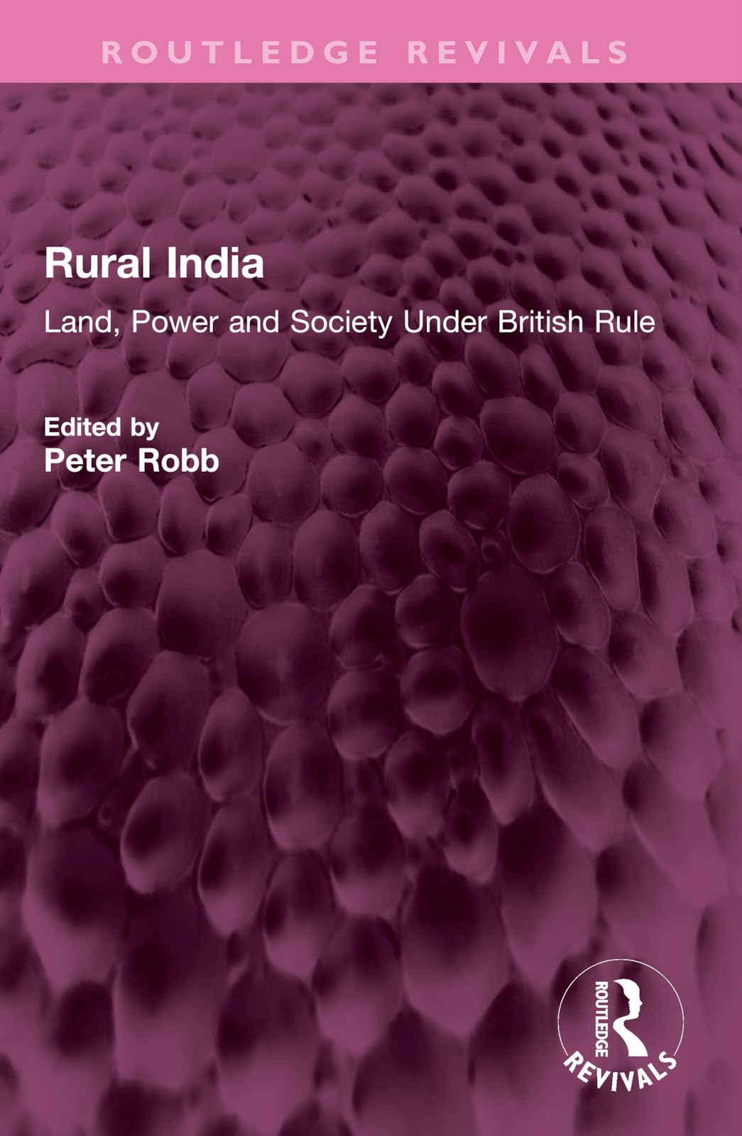 Rural India: Land, Power and Society Under British Rule (Routledge Revivals) Social Sciences