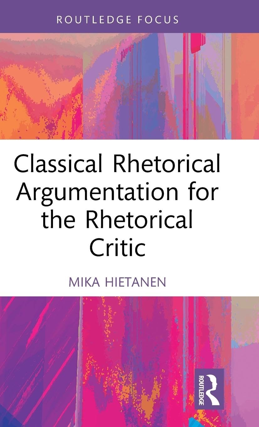 Classical Rhetorical Argumentation for the Rhetorical Critic Media & Communication