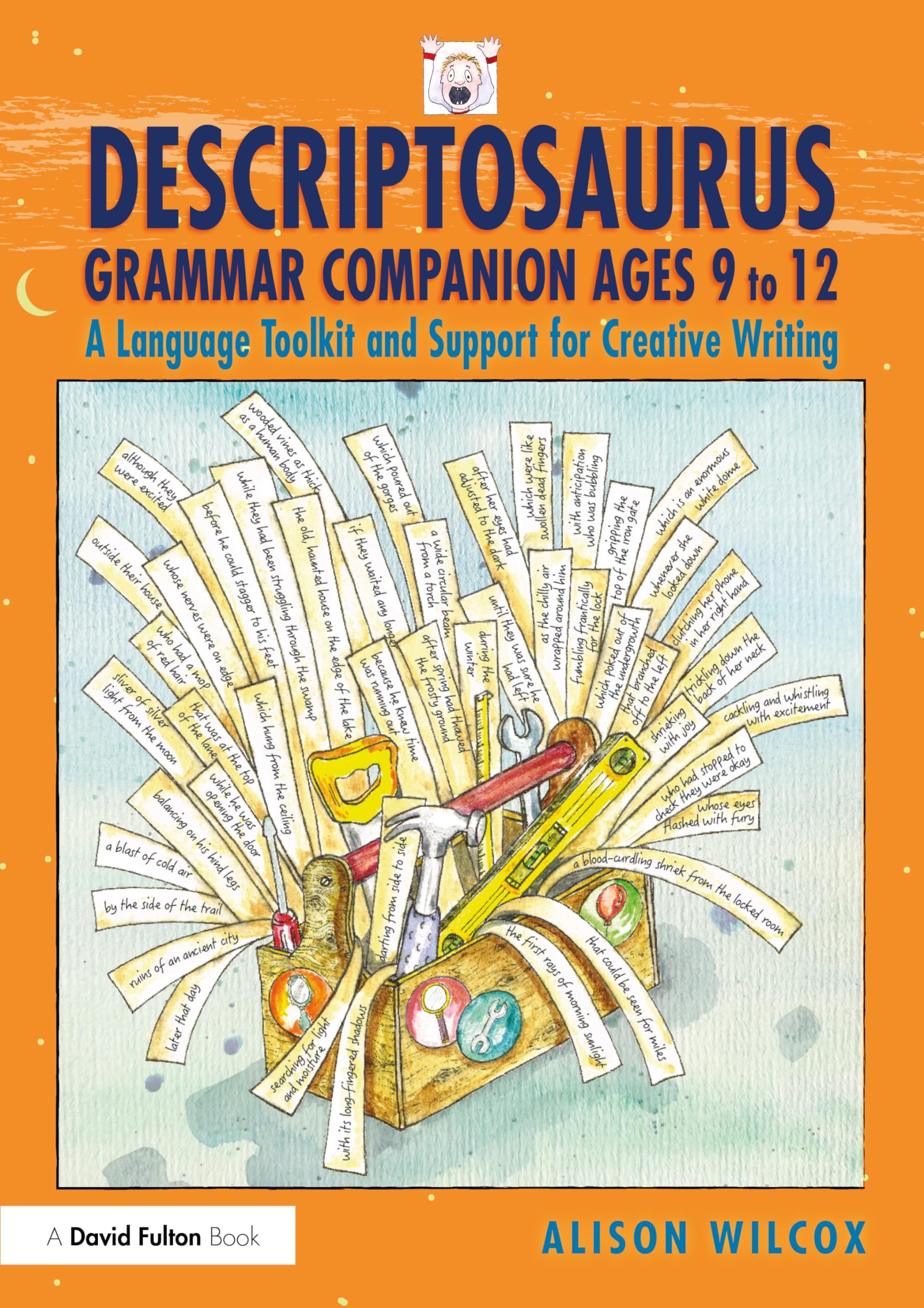 Descriptosaurus Grammar Companion Ages 9 to 12: A Language Toolkit and Support for Creative Writing Education & Training