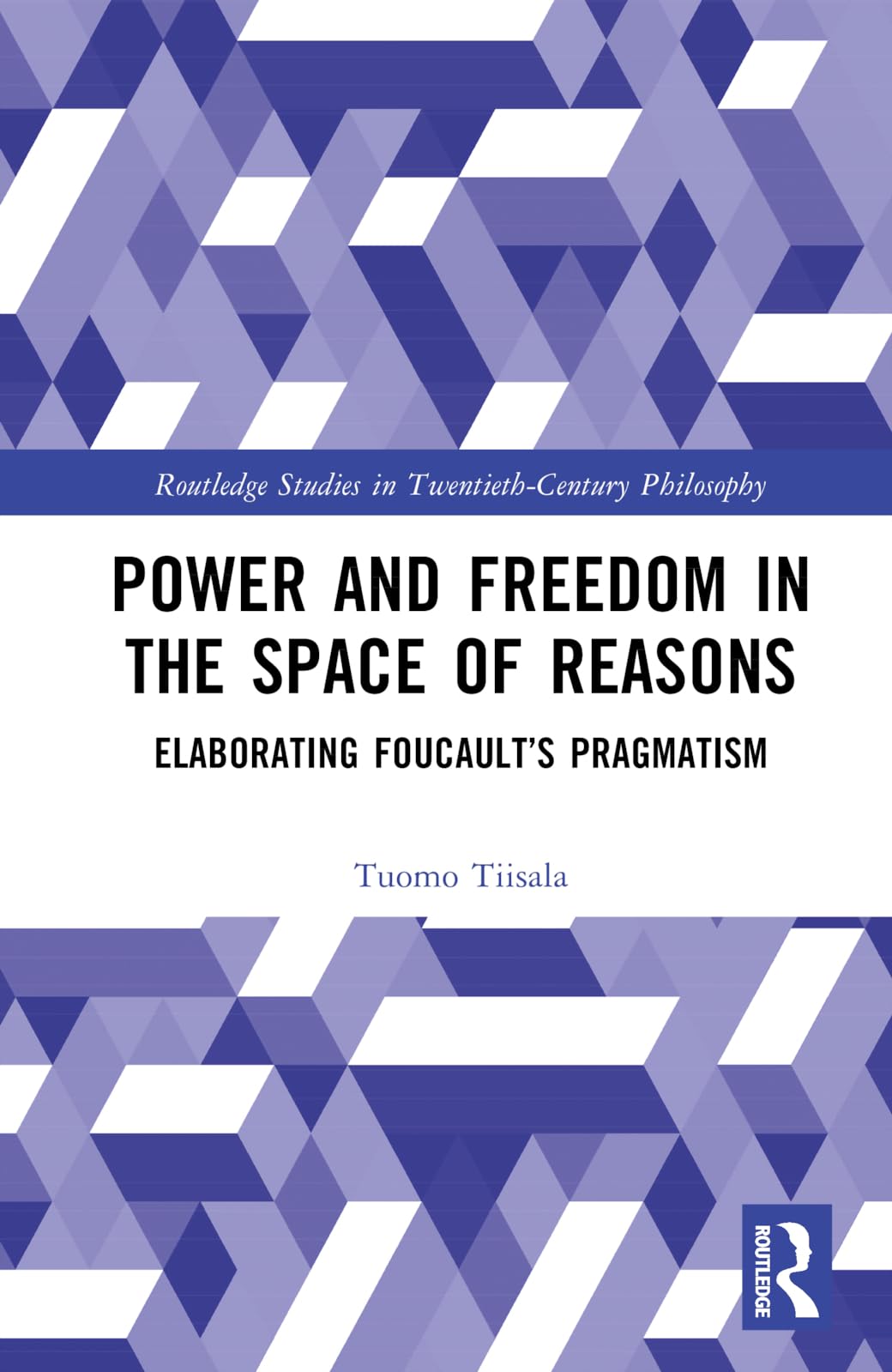 Power and Freedom in the Space of Reasons: Elaborating Foucault's Pragmatism (Routledge Studies in Twentieth-century Philosophy) Philosophy