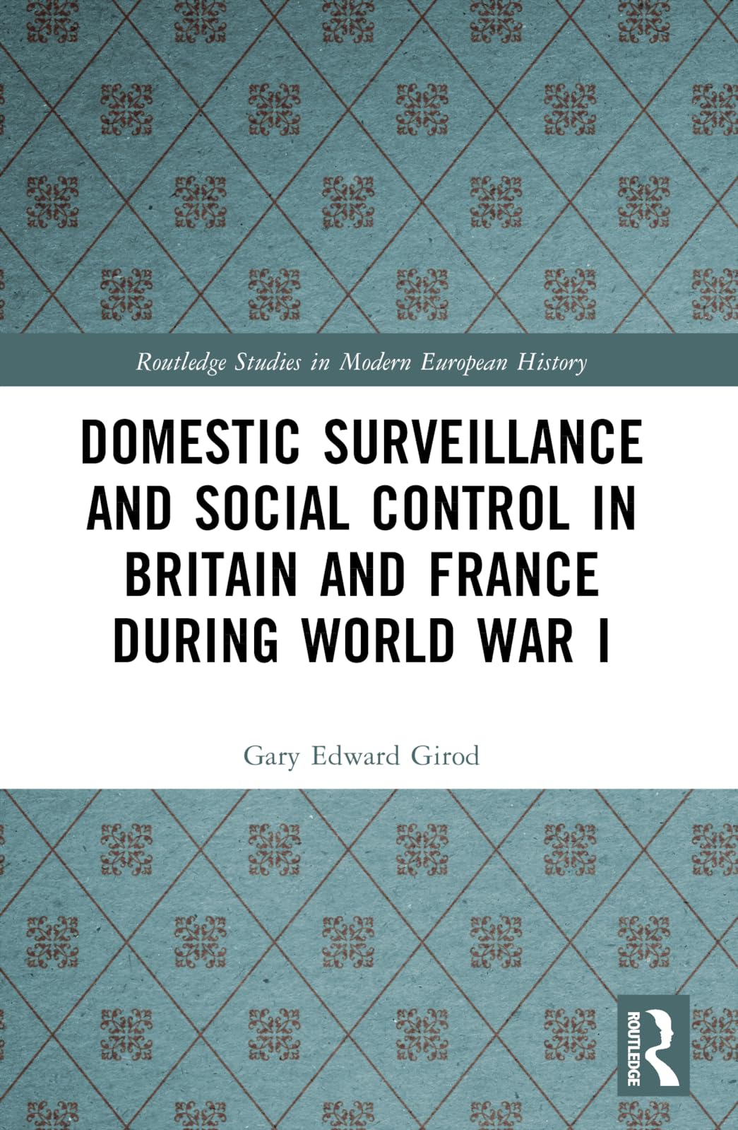 Domestic Surveillance and Social Control in Britain and France during World War I Law
